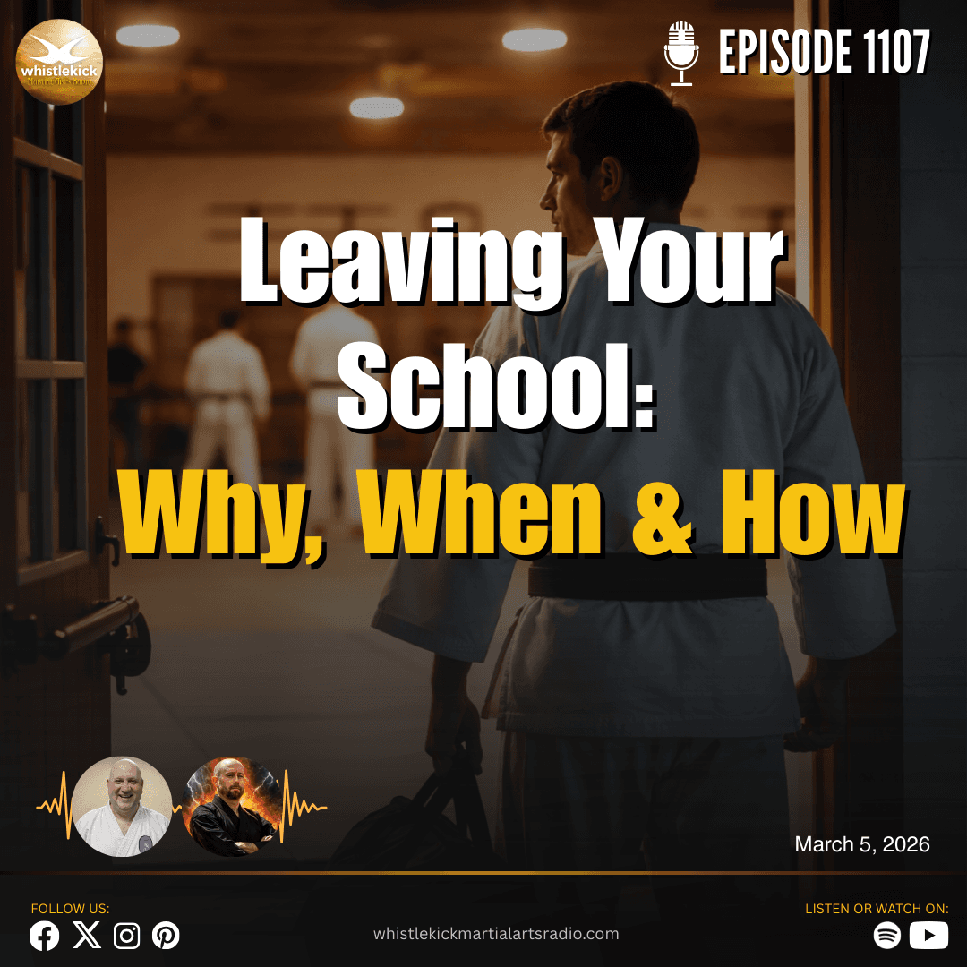Episode 1107 - Leaving Your School: Why, When & How - whistlekick Martial Arts Radio cover