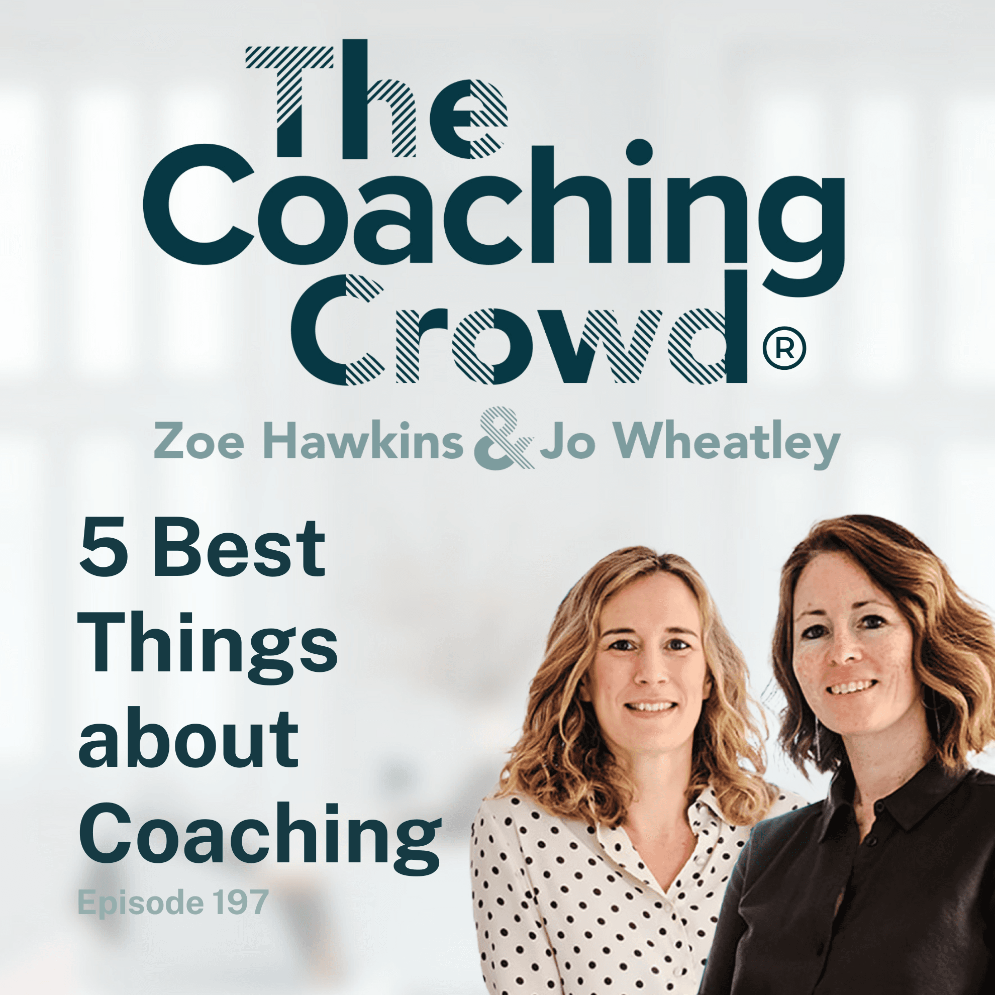 5 Best Things about Coaching - The Coaching Crowd® Podcast with Jo Wheatley & Zoe Hawkins cover