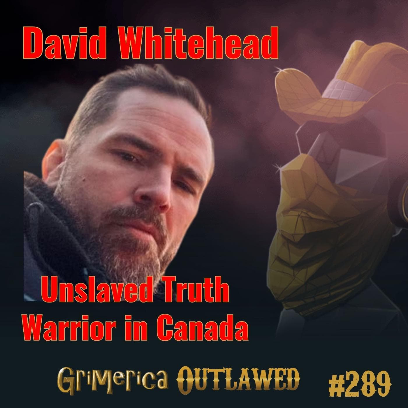 #289 - David Whitehead. Unslaved Truth Warrior in Canada - Grimerica Outlawed cover