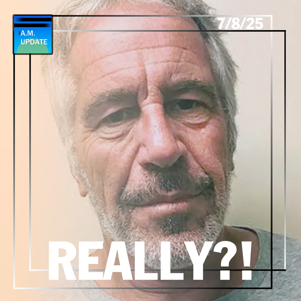 We Can't Be Serious About the Epstein Narrative, Right? | TSA Ends the Most Annoying Tradition Ever | 7/8/25 - The A.M. Update cover