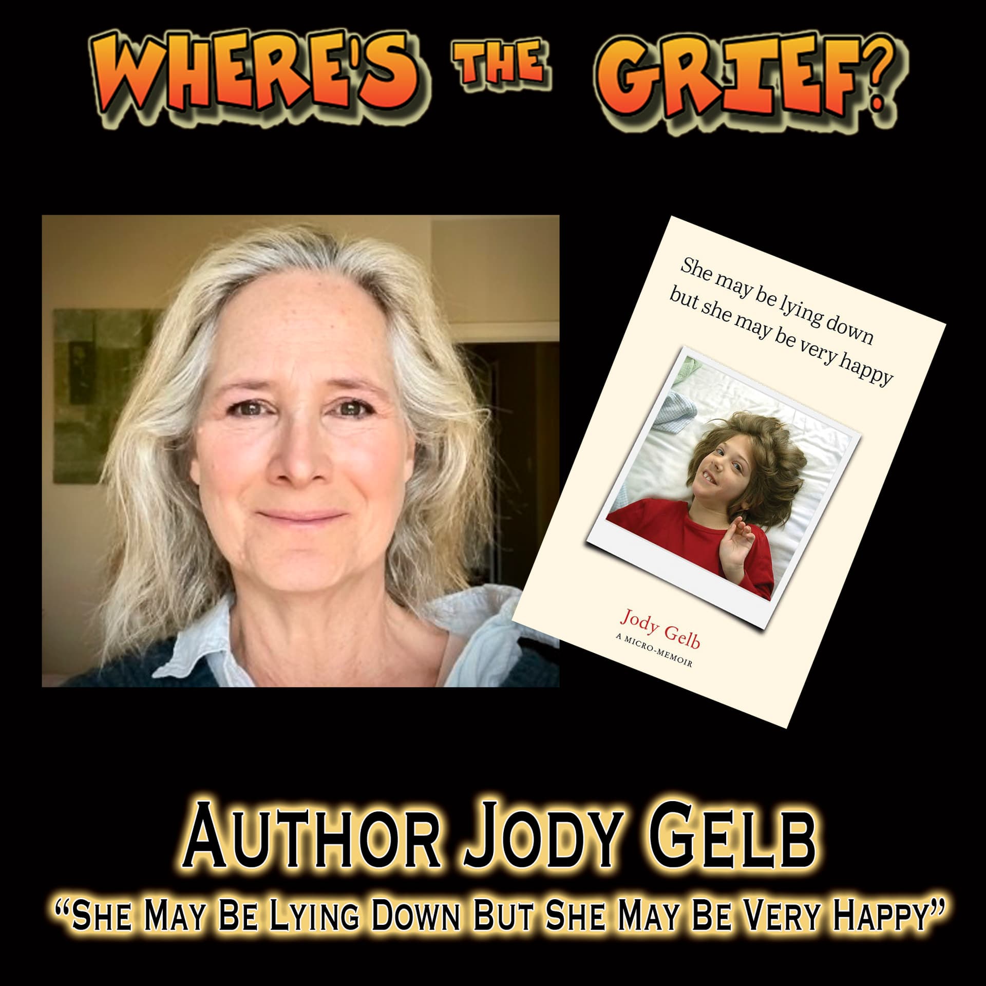 Author Jody Gelb - "She may be lying down but she may be happy" - Where's The Grief? cover