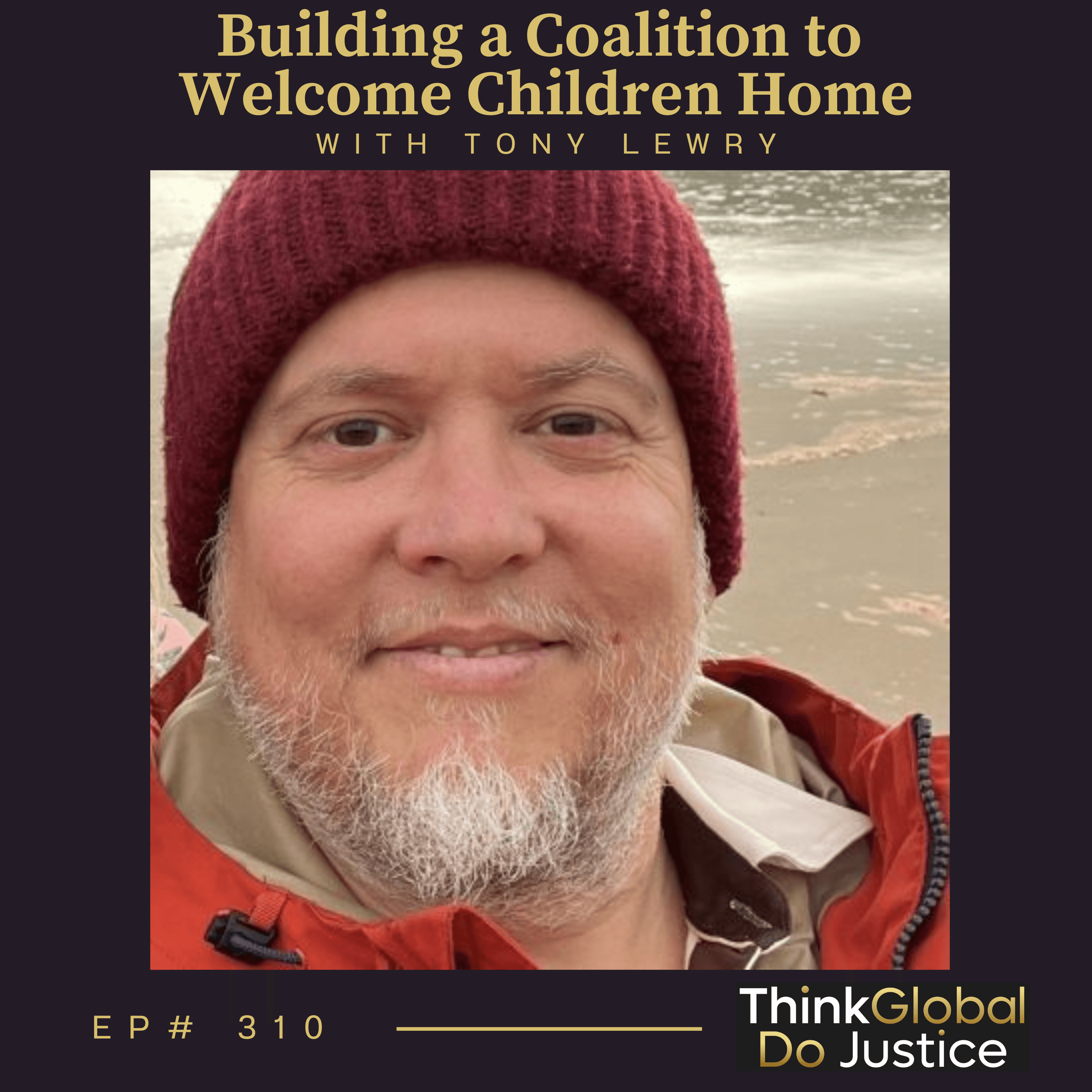 Building a Coalition to Welcome Children Home with Tony Lewry - Think Global, Do Justice cover