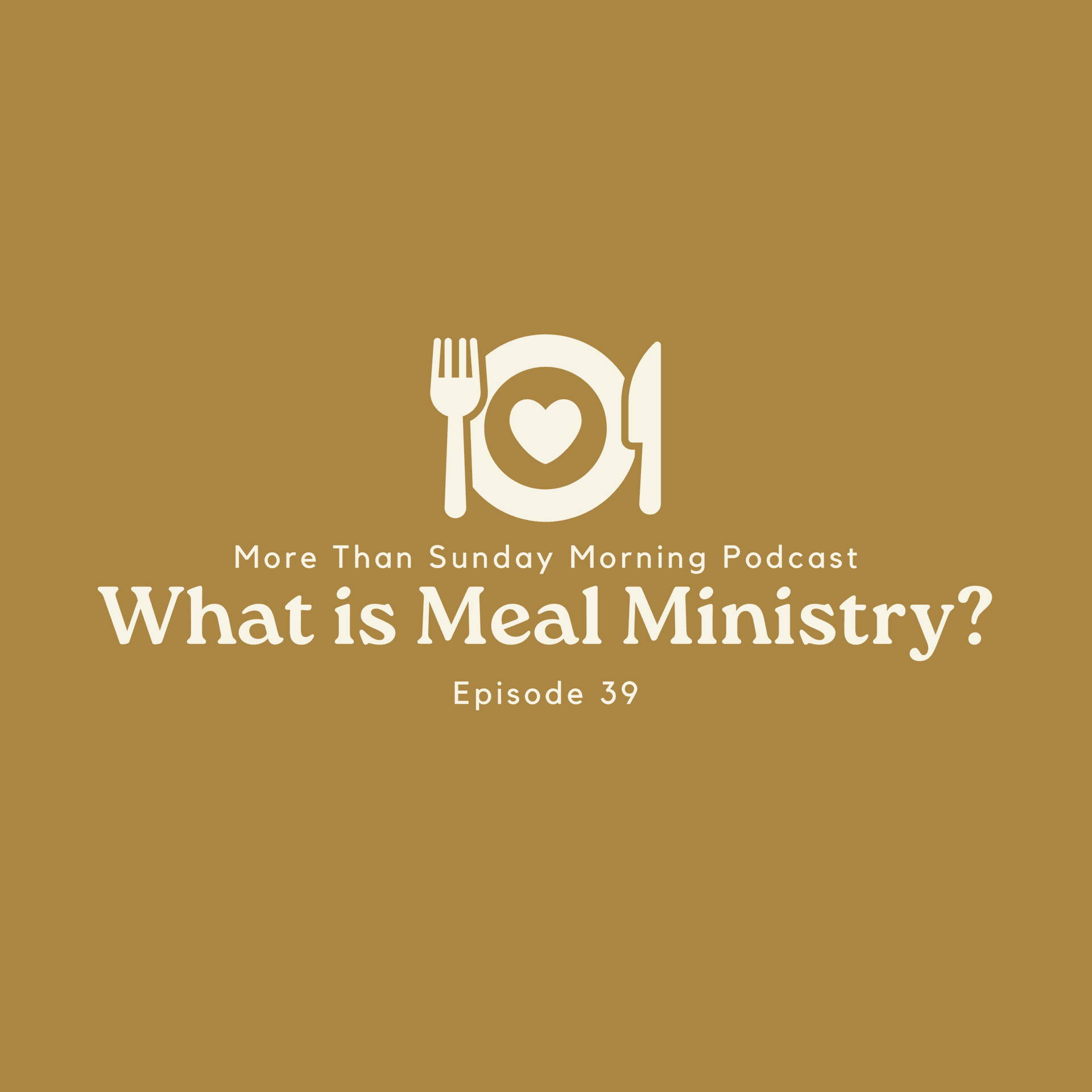 Episode 39: What is Meal Ministry? - More Than Sunday Morning cover