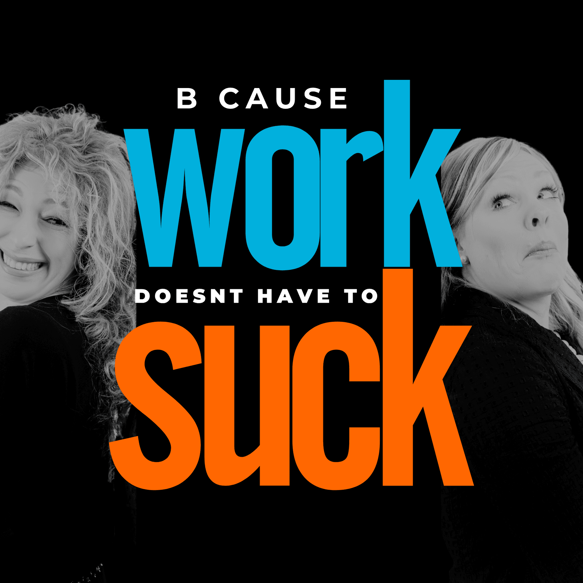 b Cause Work Doesn't Have to Suck cover