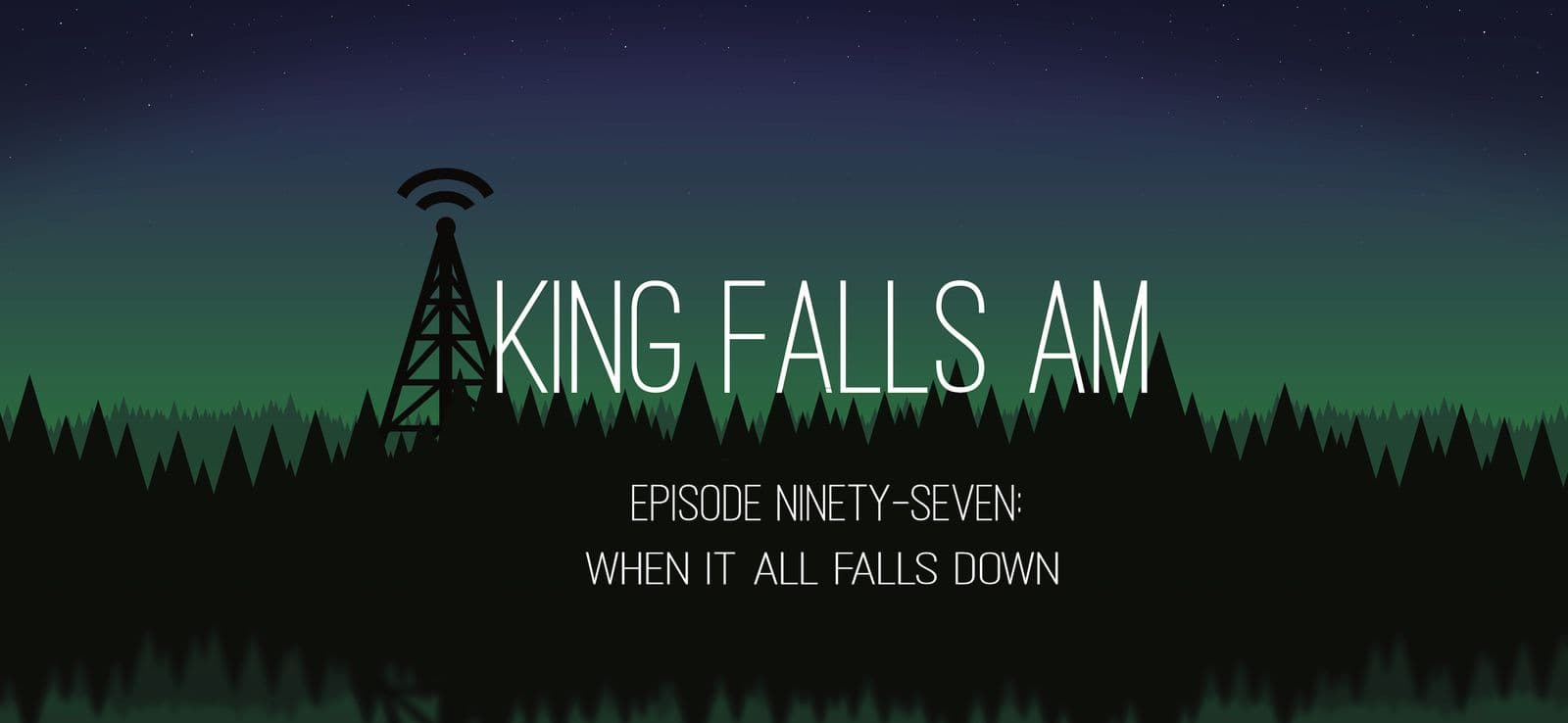 Episode Ninety-Seven: When It All Falls Down - King Falls AM cover