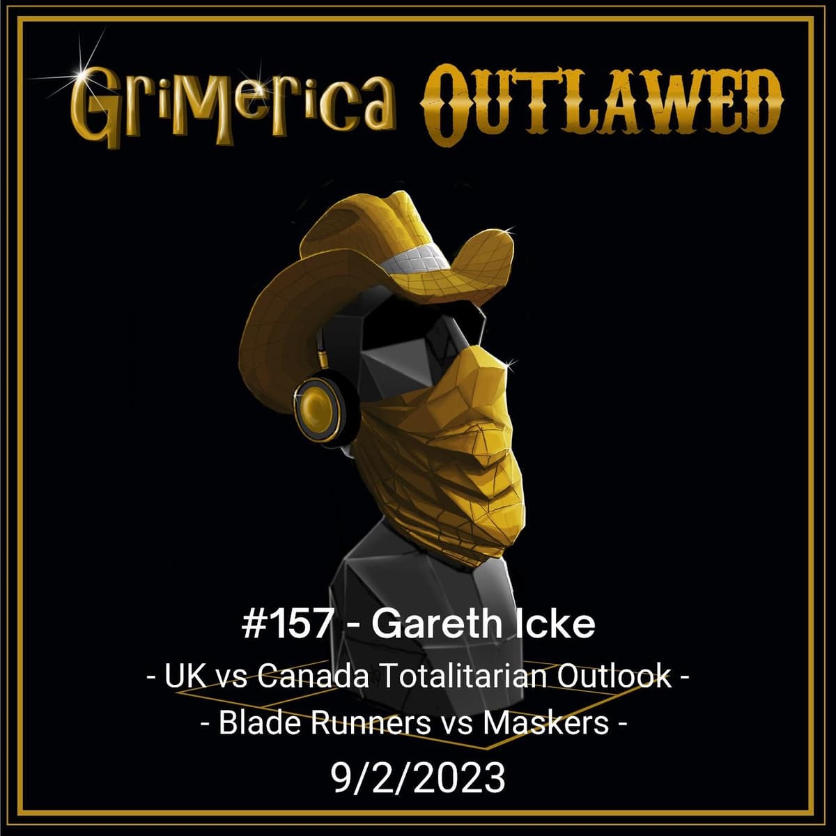 #157 - Gareth Icke - UK vs Canada Totalitarian Outlook - Blade Runners vs Maskers - Grimerica Outlawed cover