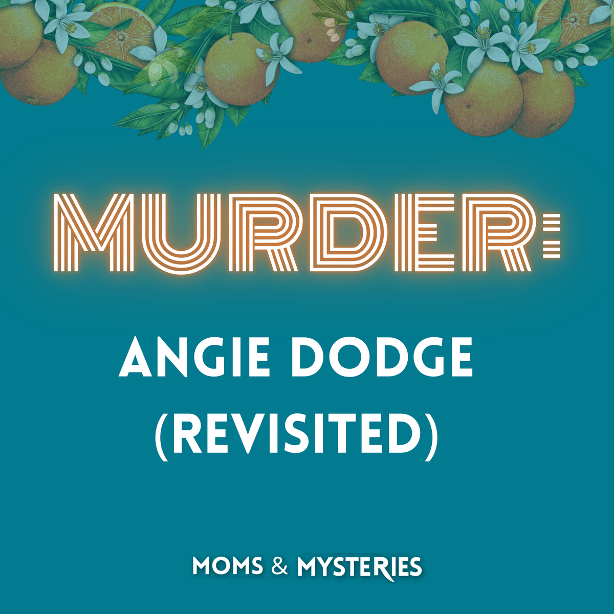 MURDERED: Angie Dodge, Revisited - Moms and Mysteries: A True Crime Podcast cover
