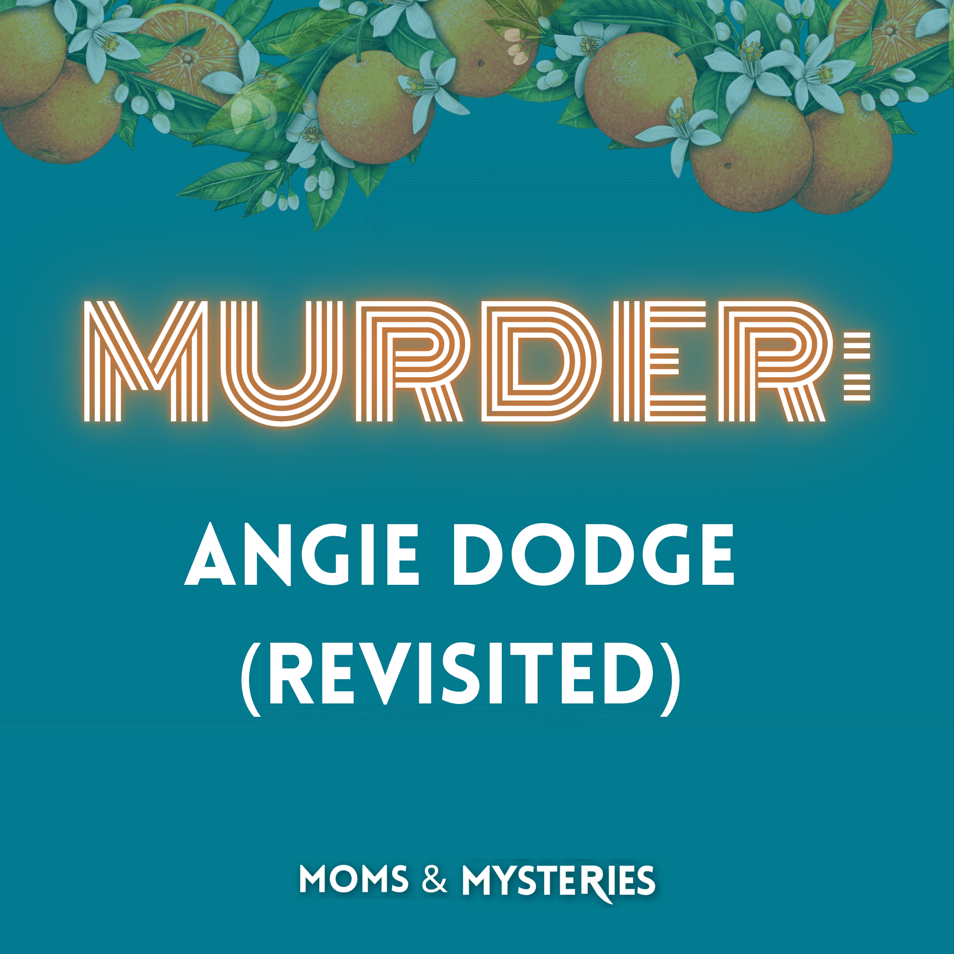 MURDERED: Angie Dodge, Revisited - Moms and Mysteries: A True Crime Podcast cover