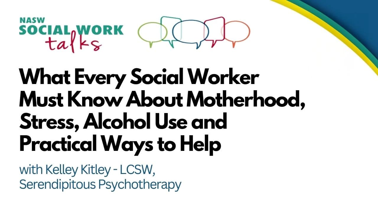 EP 139 - What Every Social Worker Must Know About Motherhood, Stress, Alcohol Use and Practical Ways to Help - NASW Social Work Talks cover