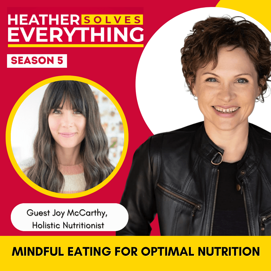 Mindful Eating for Optimal Nutrition w/ Guest Joy McCarthy - Heather Solves Everything - Season 5: Mindful Eating cover
