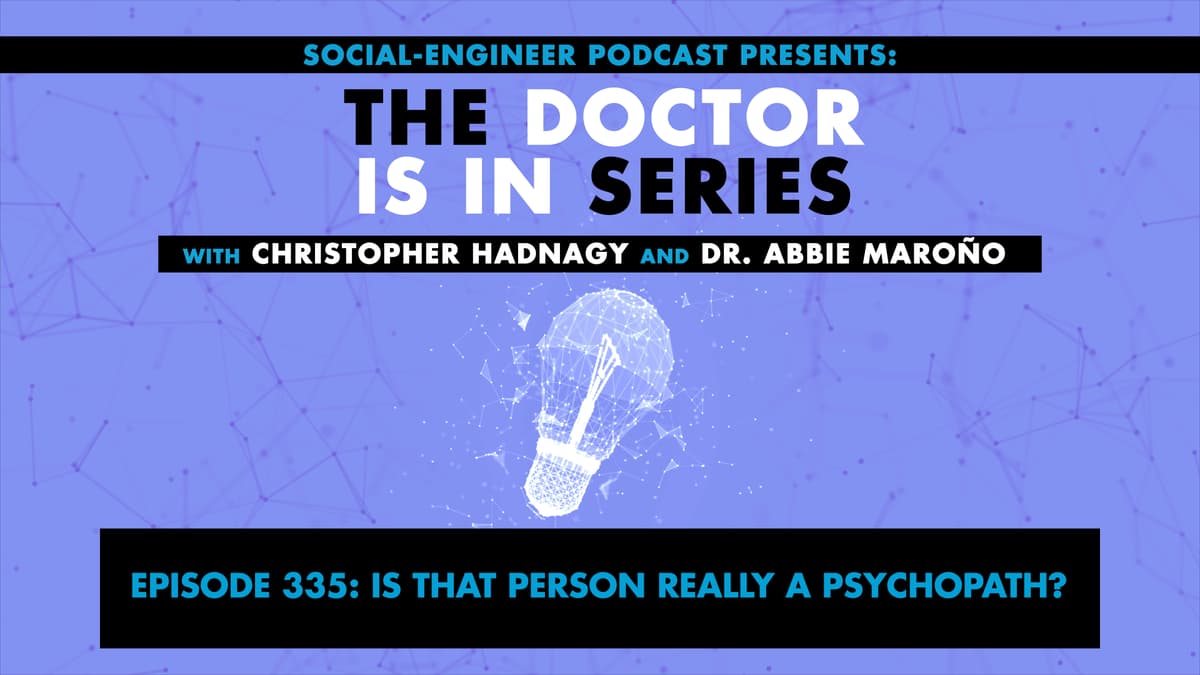 Ep. 335 - The Doctor Is In Series - Is That Person Really a Psychopath? - The Social-Engineer Podcast cover