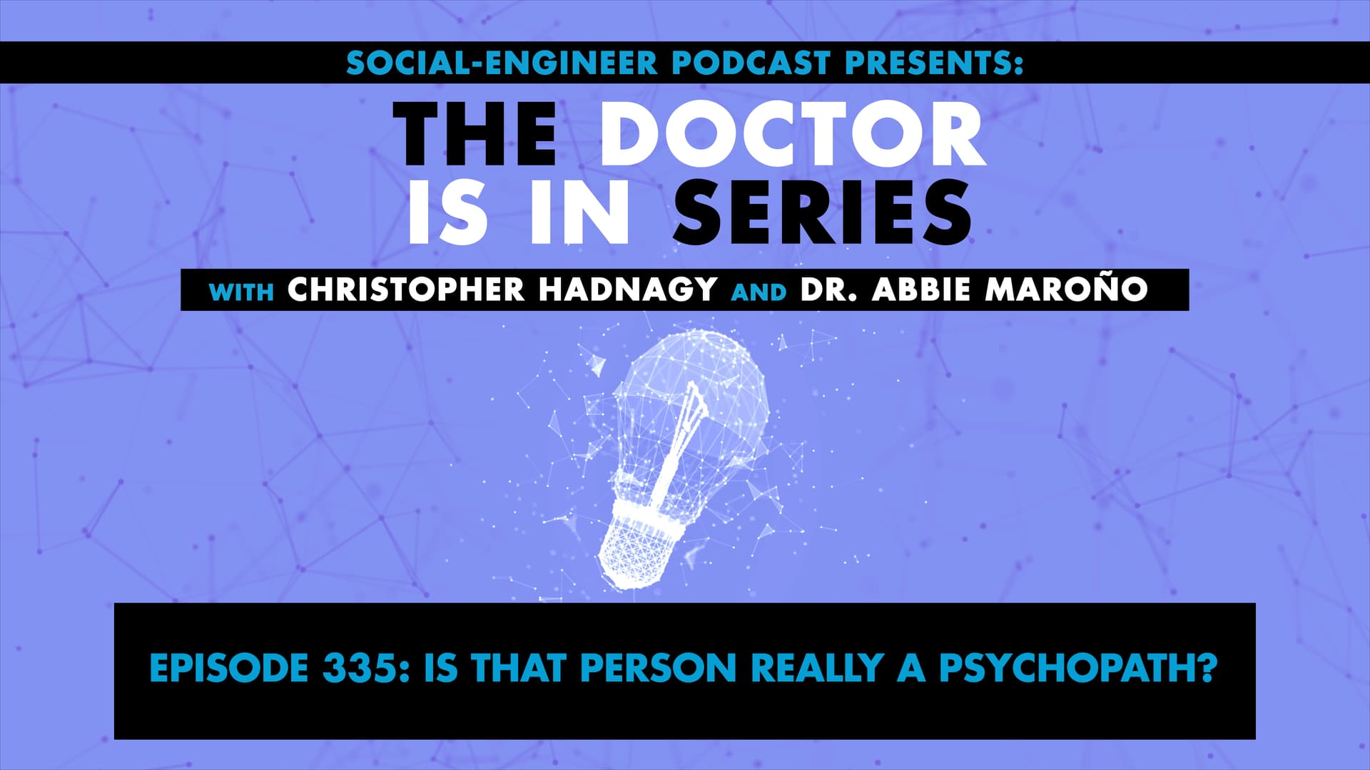 Ep. 335 - The Doctor Is In Series - Is That Person Really a Psychopath? — The Social-Engineer Podcast cover