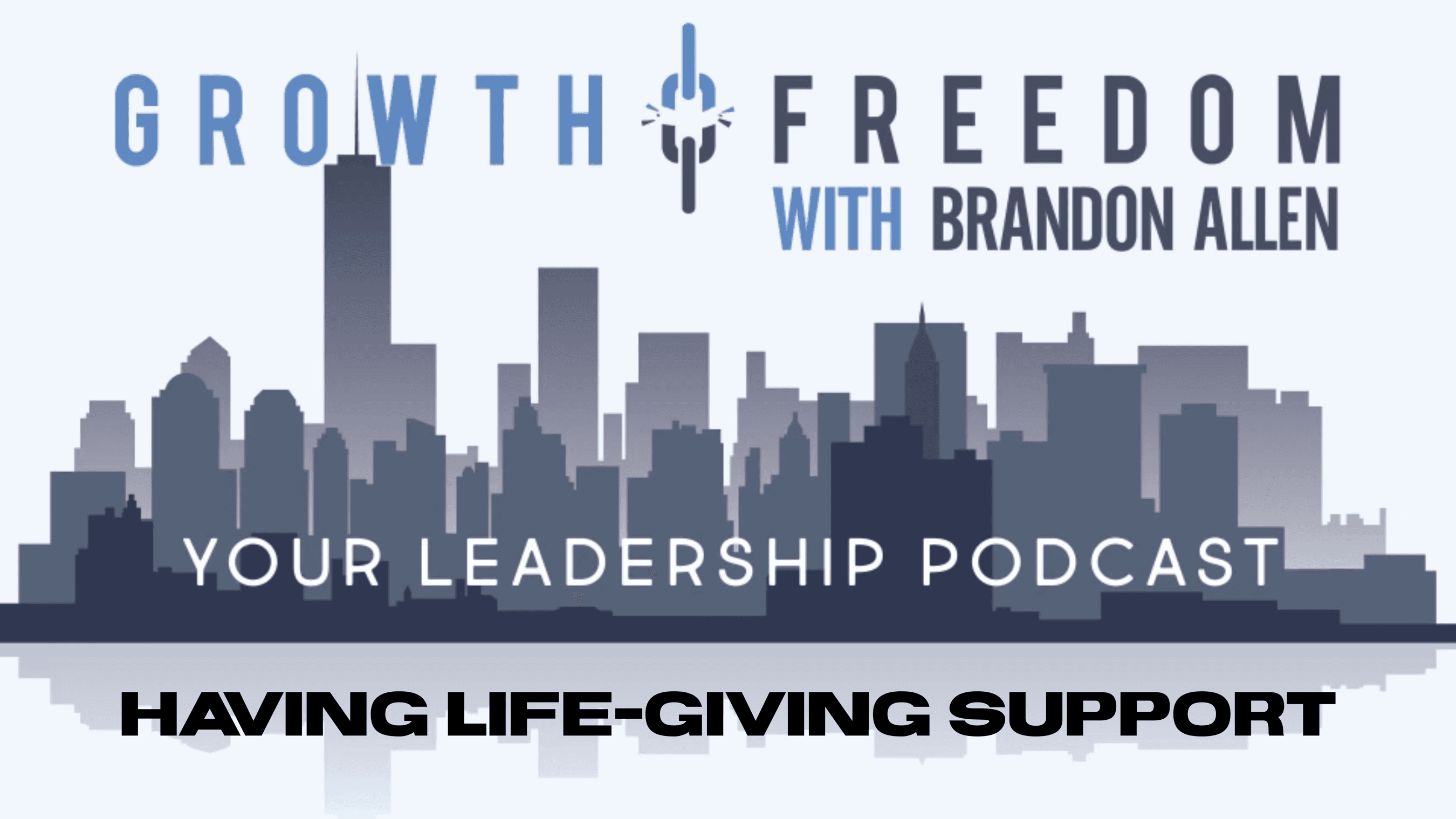 Having Life-Giving Support - Growth and Freedom: The Leadership Podcast cover