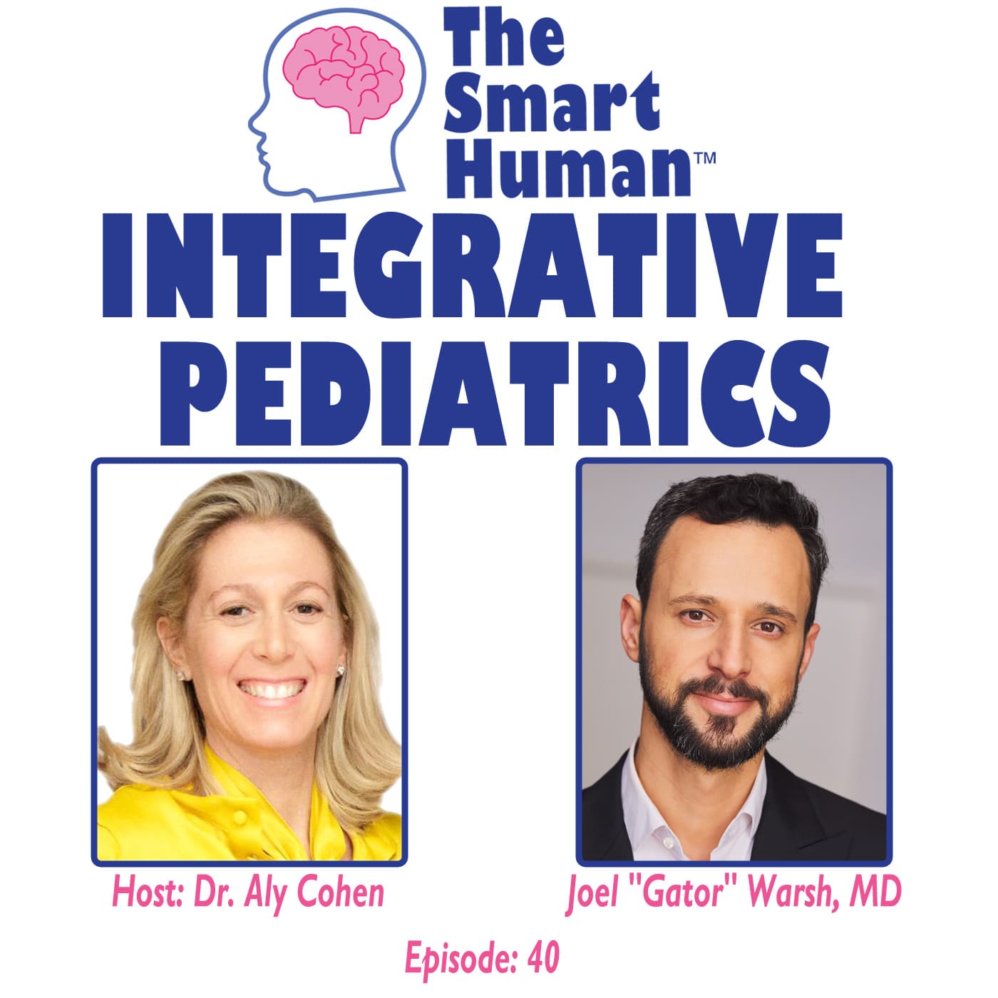 Integrative Pediatrics with guest Joel "Gator" Warsh, MD, MSc - The Smart Human with Dr. Aly Cohen cover