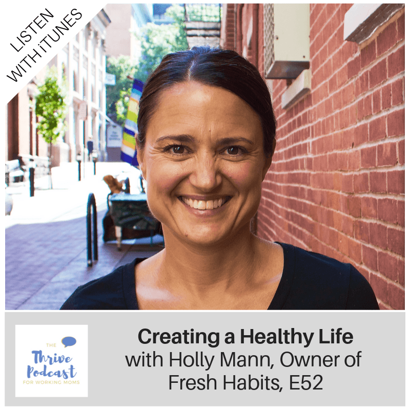 Creating a Healthy Life with Holly Mann, Owner of Fresh Habits e52 - The Thrive Podcast cover