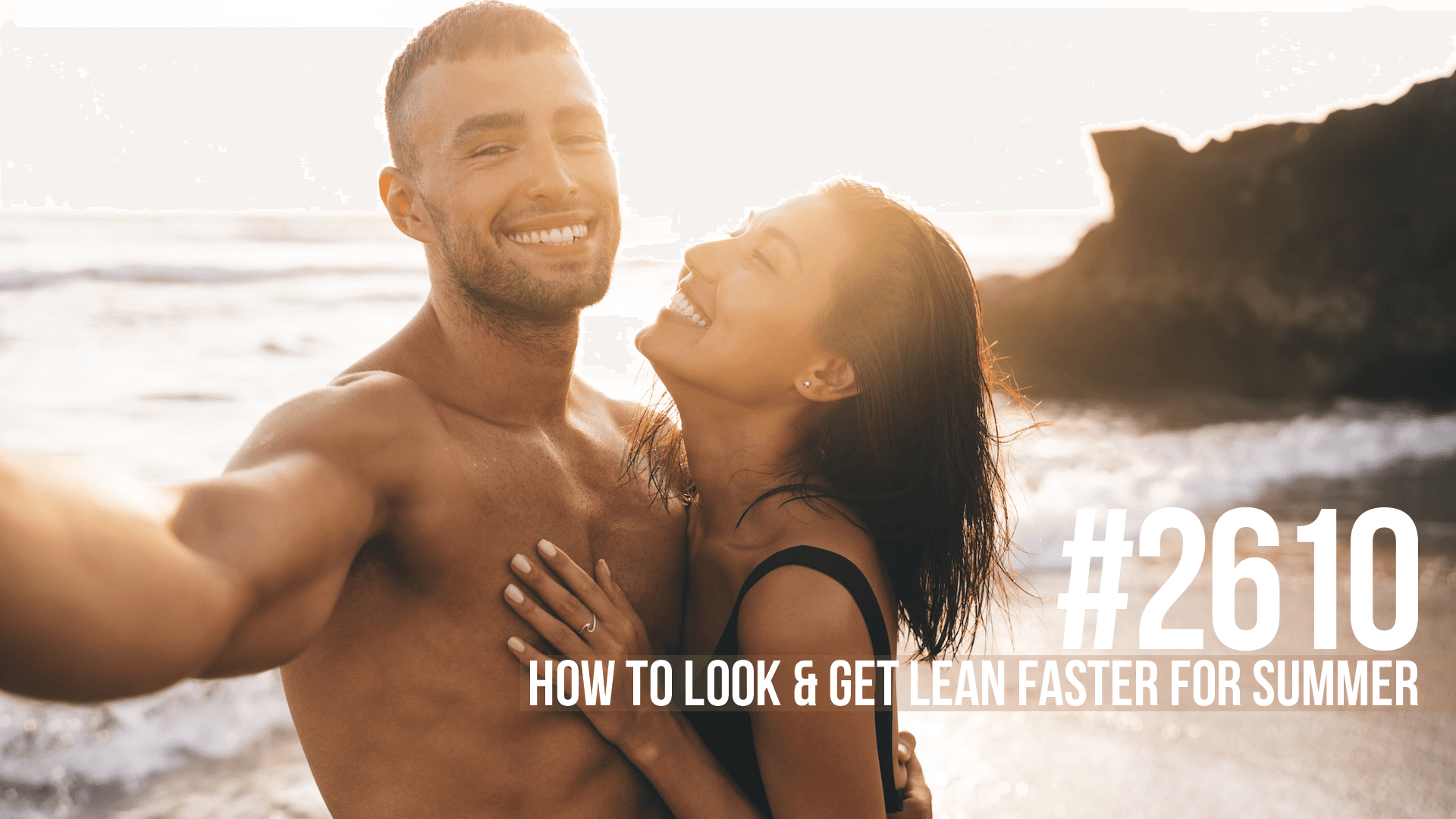 2610: How to Look & Get Lean Faster for Summer - Mind Pump: Raw Fitness Truth cover