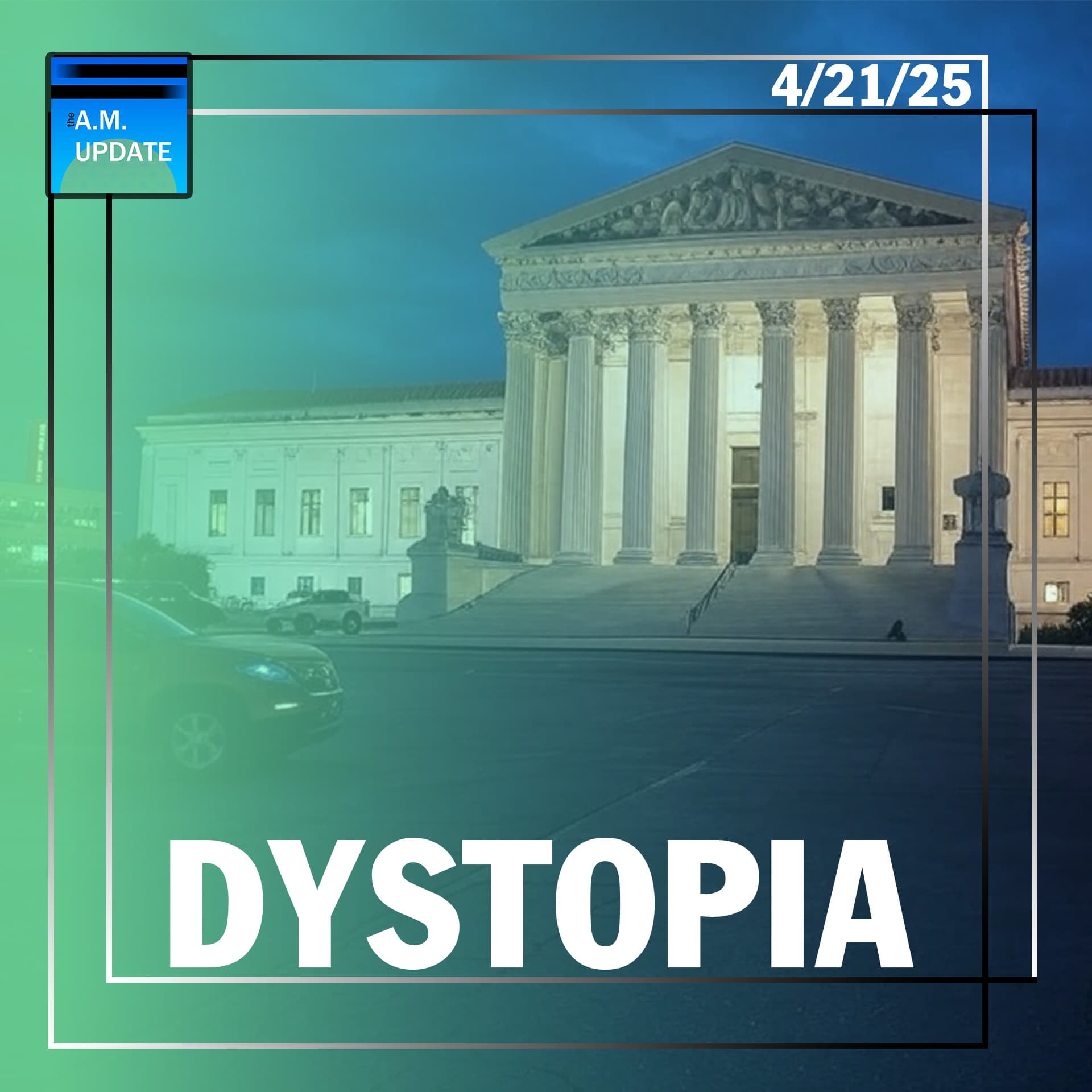 More Unprecedented Tyranny -- This Time From SCOTUS | 4/21/25 - The A.M. Update cover