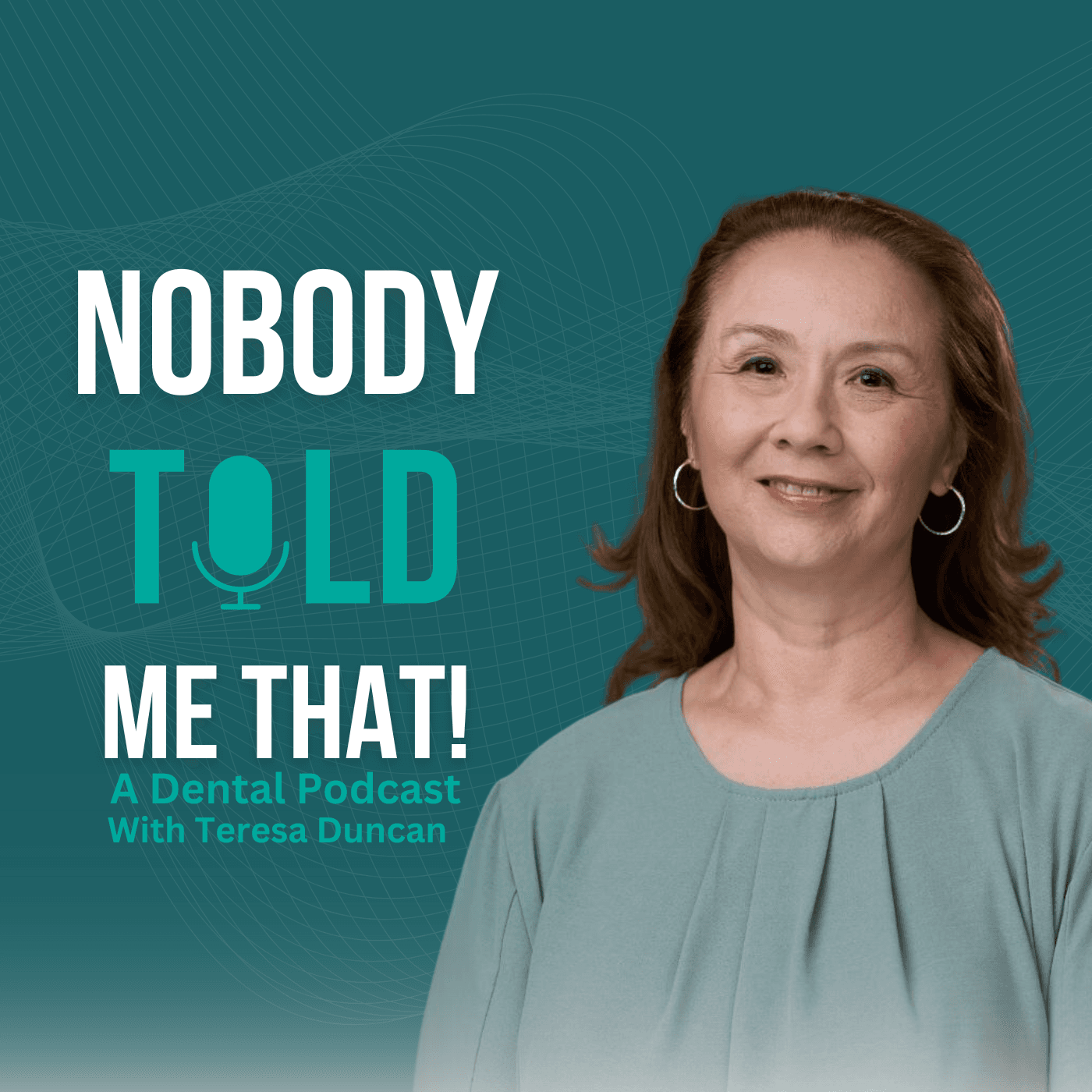 Nobody Told Me That! A Dental Podcast with Teresa Duncan cover