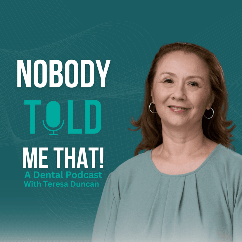 Nobody Told Me That! A Dental Podcast with Teresa Duncan cover