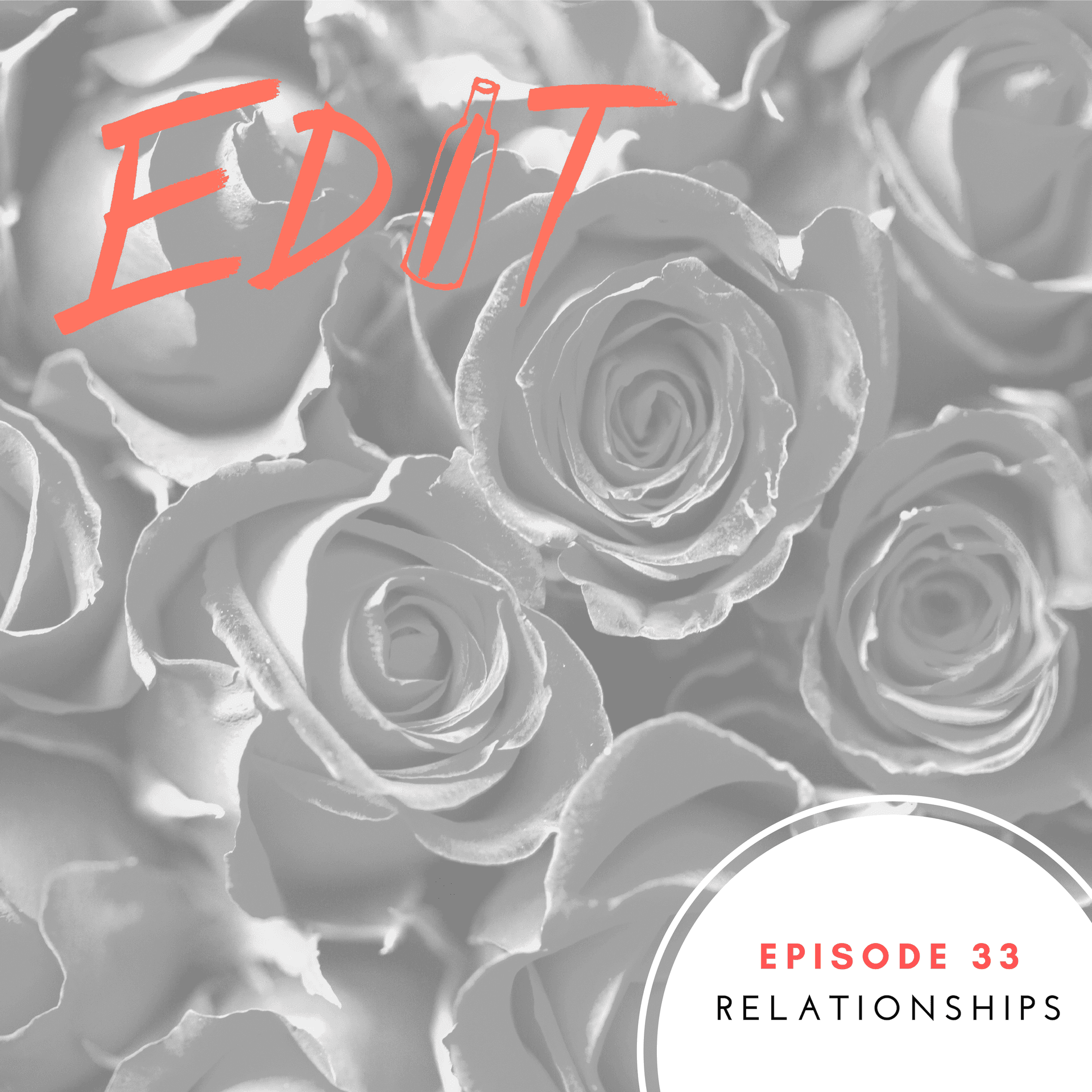 Episode 33 - Relationships - Editing Our Drinking and Our Lives cover