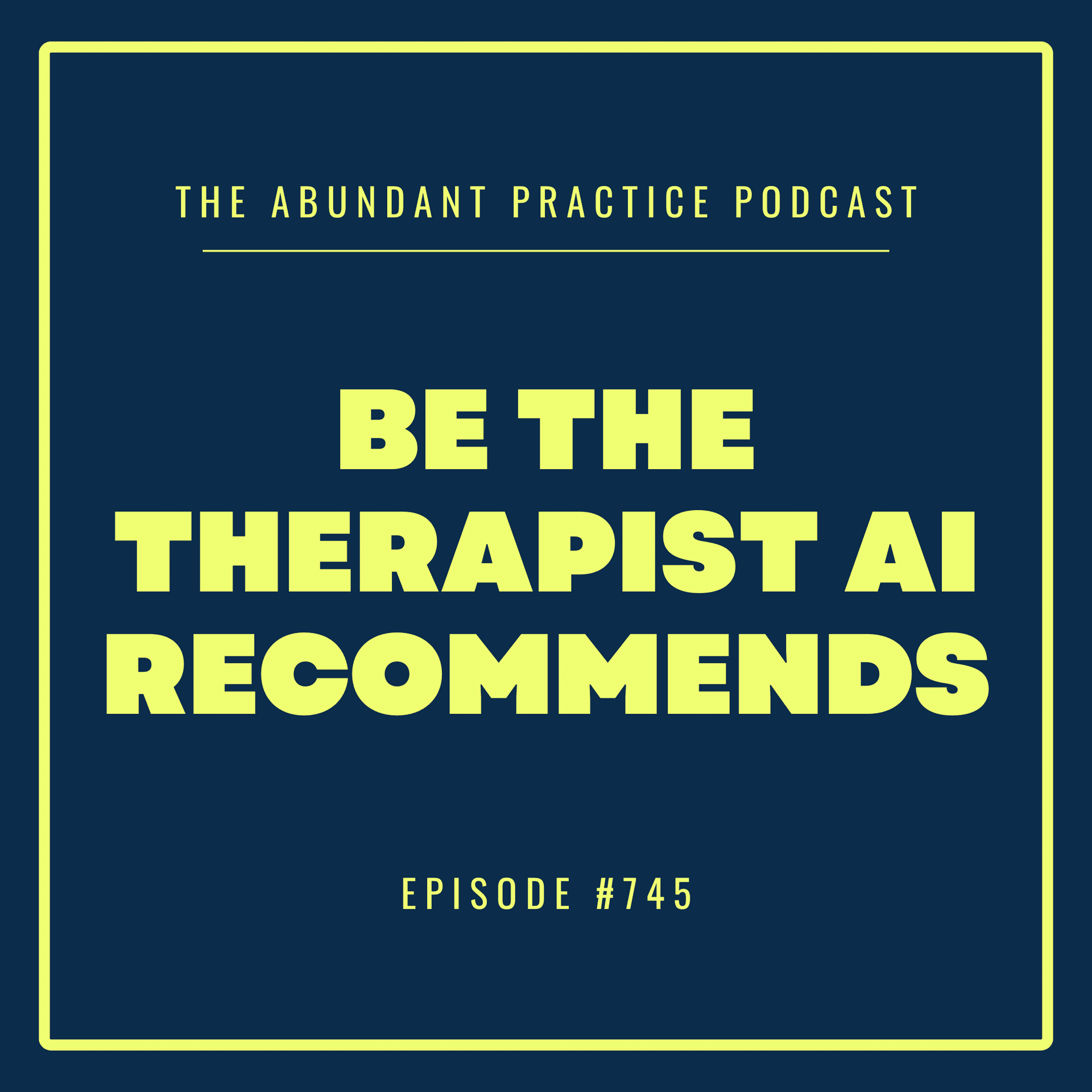 Episode #745: Be the Therapist AI Recommends, feat. Amber Lyda - Abundant Practice Podcast cover