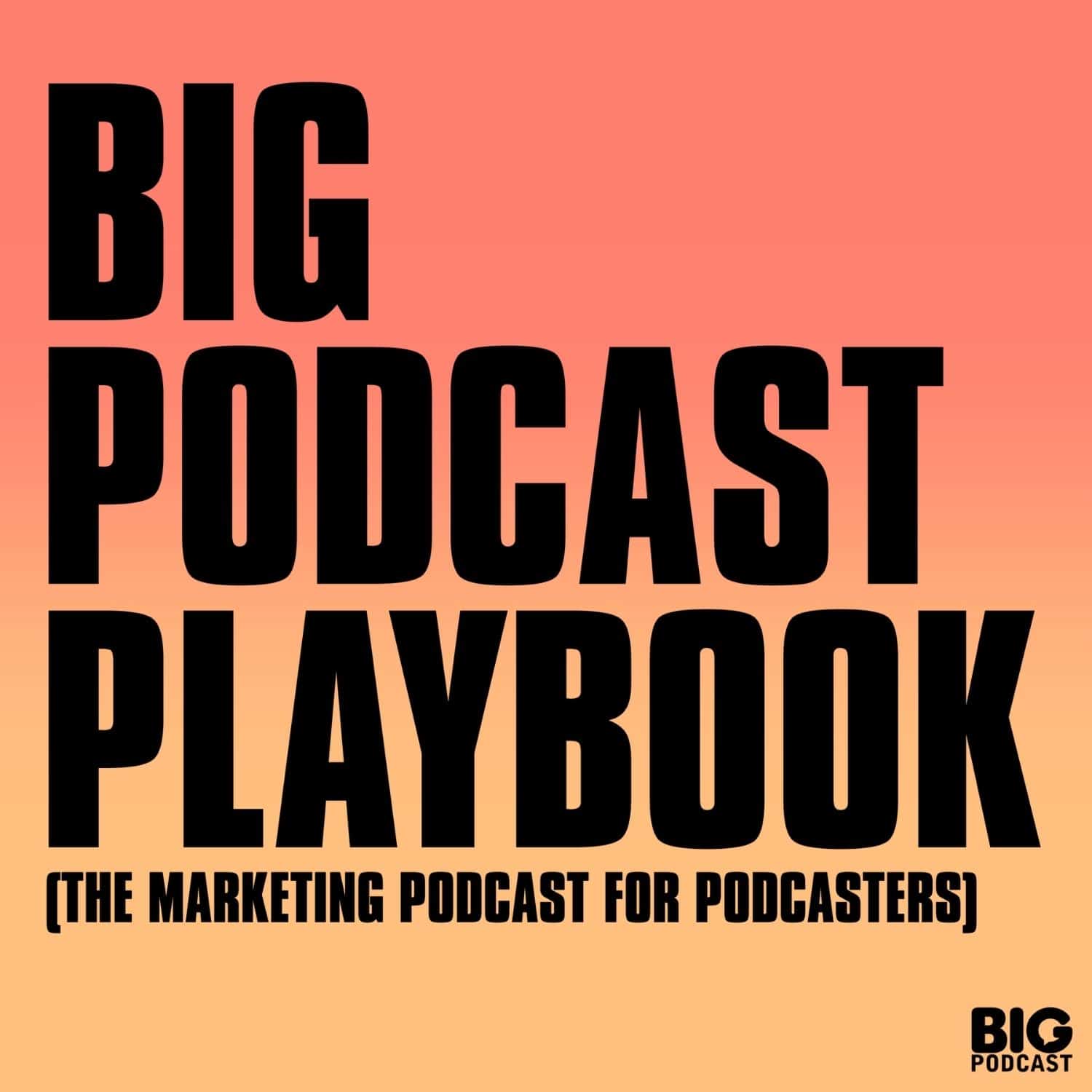 Turning One-Time Listeners Into Loyal Podcast Fans - Big Podcast Playbook - Marketing for Podcasters (A Podcast on Podcasting) cover