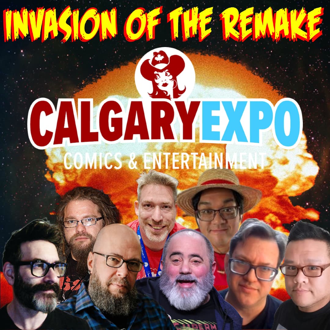 Ep.450 Invading the Calgary Expo 2025 Part 1 - Invasion of the Remake cover