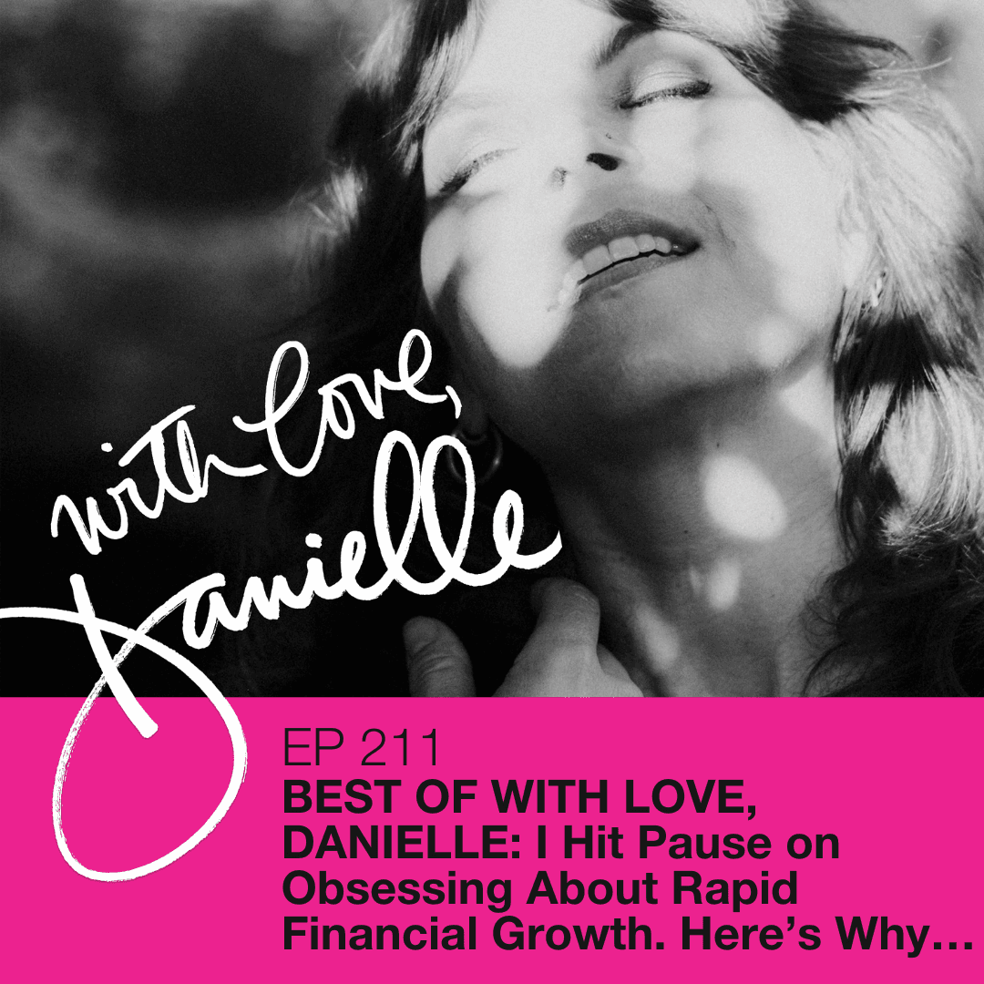 Best of With Love, Danielle: I Hit Pause on Obsessing About Rapid Financial Growth. Here's Why… - WITH LOVE, DANIELLE cover