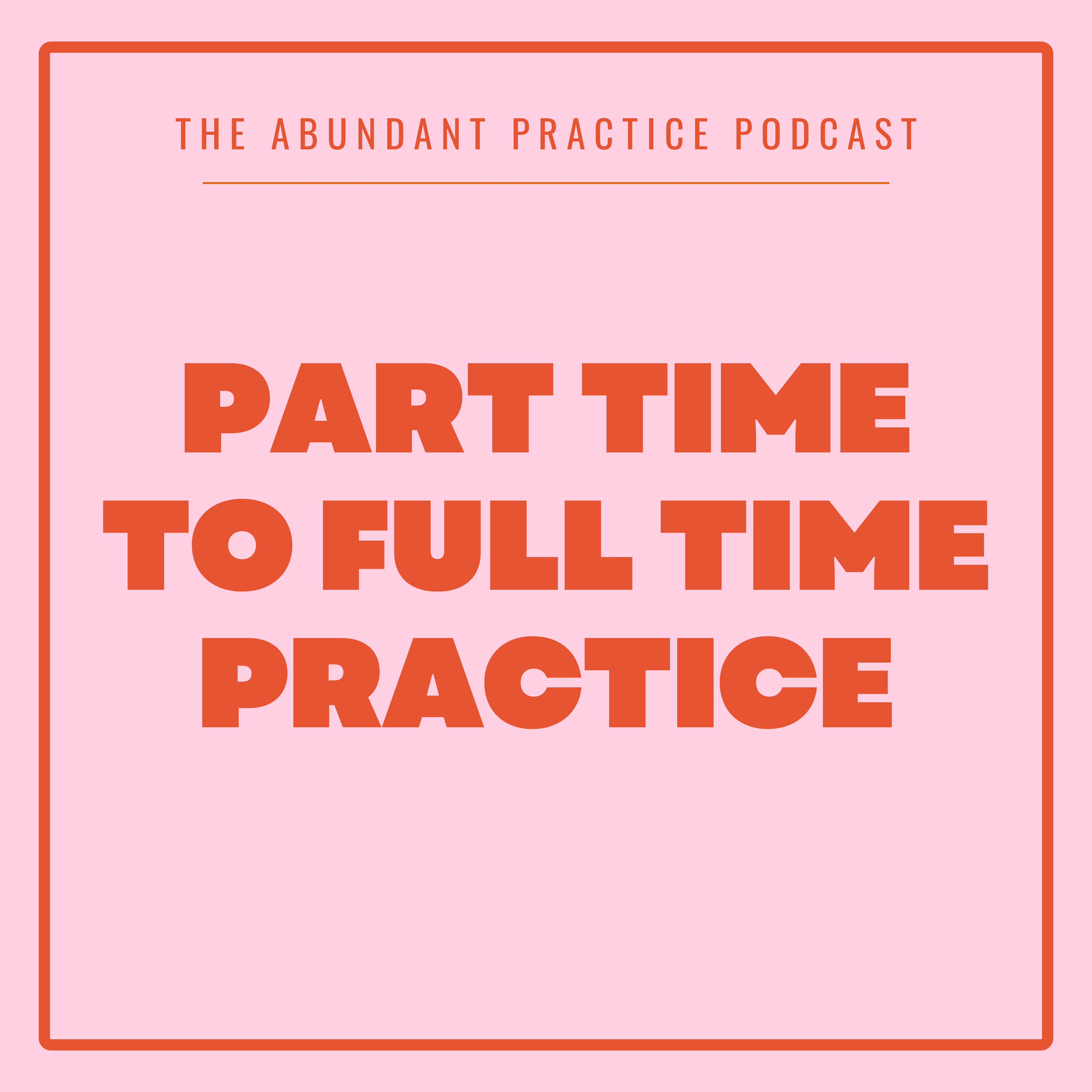 Episode #706: Part Time To Full Time Practice - Abundant Practice Podcast cover