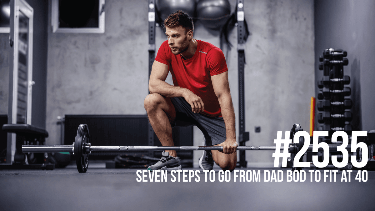 2535: Seven Steps to Go from Dad Bod to Fit at 40 - Mind Pump: Raw Fitness Truth cover