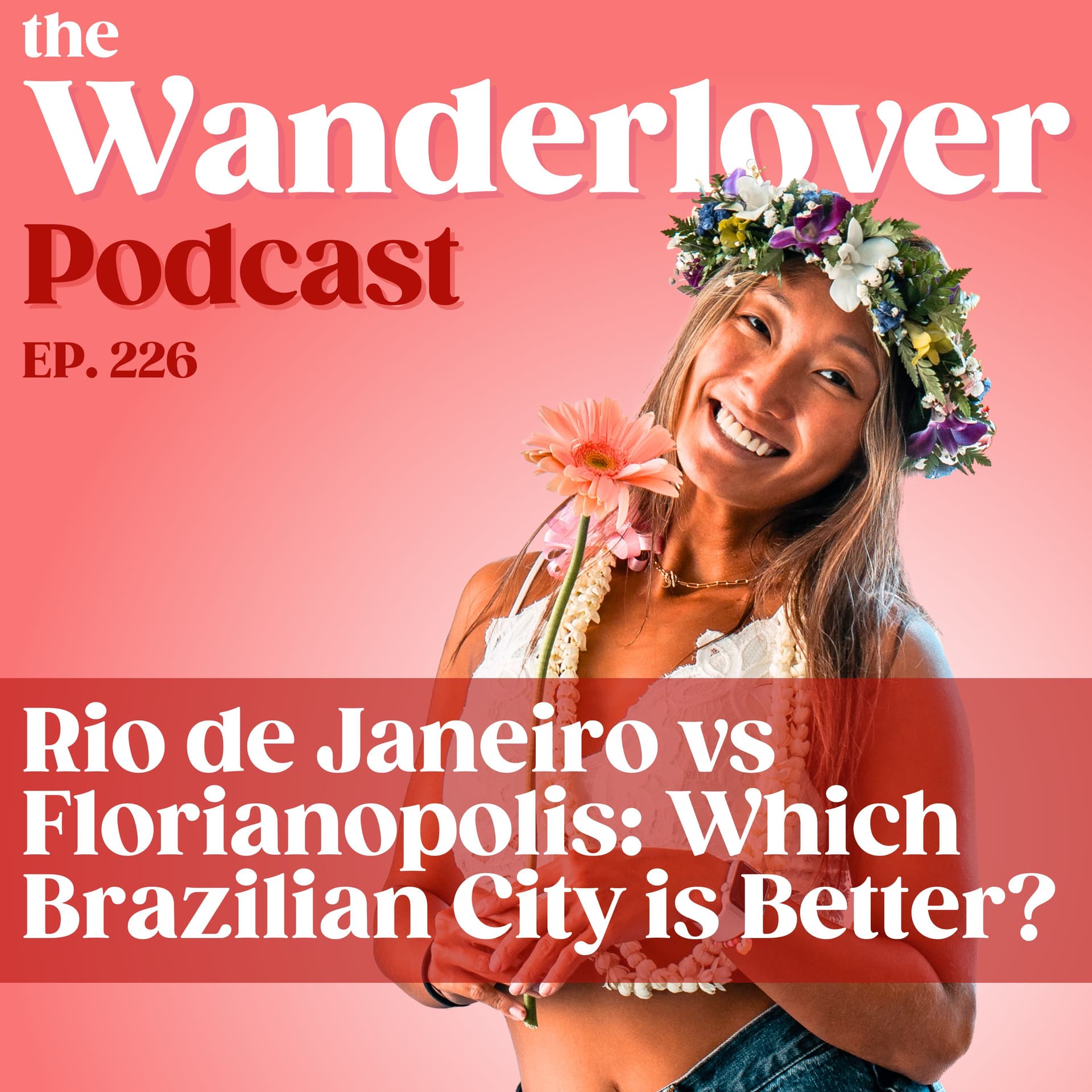 226 ✧ Rio de Janeiro vs Florianopolis: Which Brazilian City is Better? - The Wanderlover Podcast cover