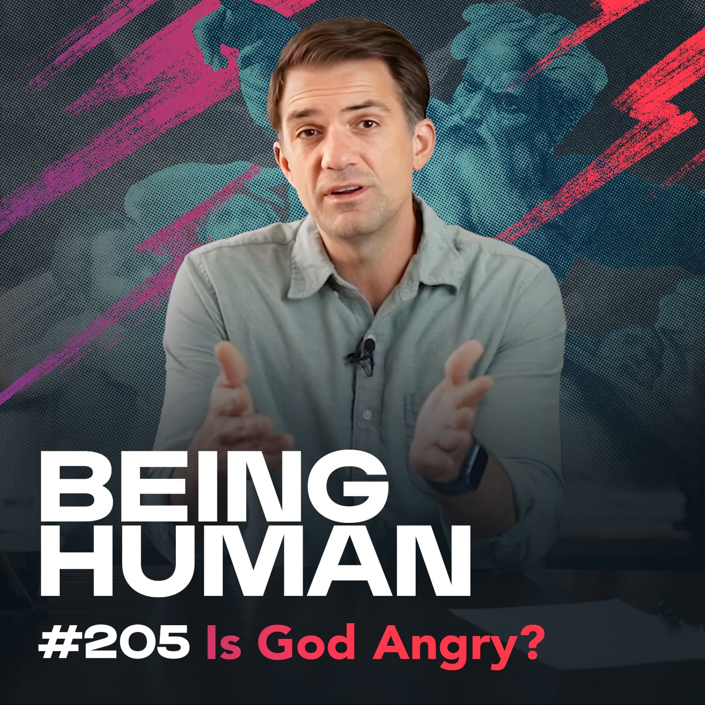 Episode 205:  Is God Angry? Understanding God’s Justice and Mercy - Being Human cover