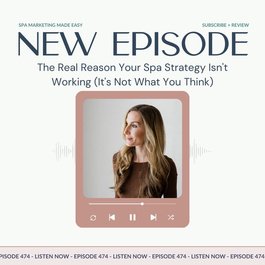 SMME #474 The Real Reason Your Spa Strategy Isn't Working (It's Not What You Think) - Spa Marketing Made Easy | Spa Business Growth cover