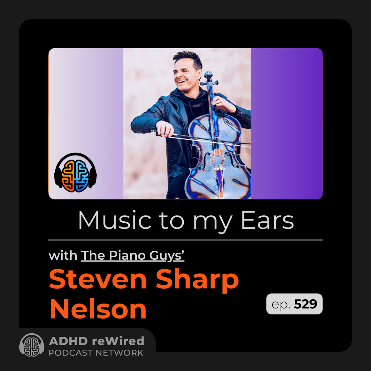 529 | Music to my Ears with Steven Sharp Nelson from the Piano Guys - ADHD reWired cover