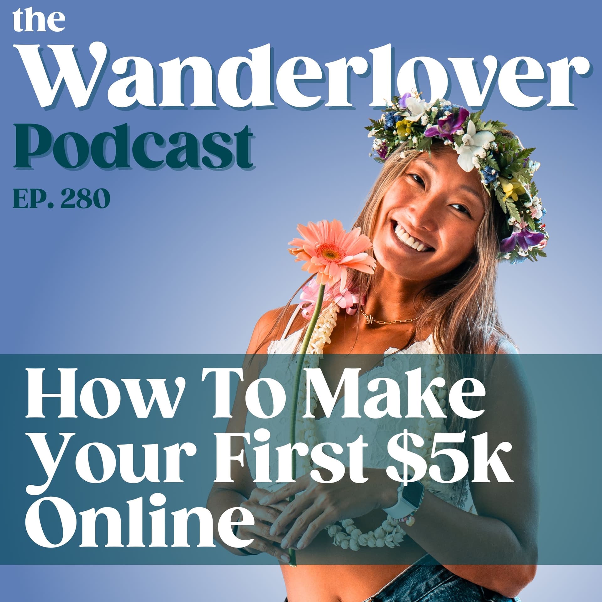 280 ✧ How To Make Your First $5k Online - The Wanderlover Podcast cover