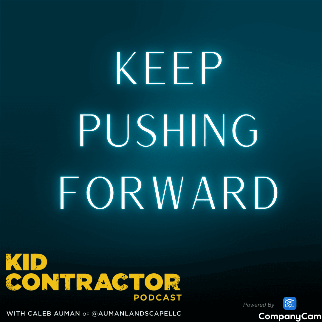 Ep 569. Keep Pushing Forward - Kid Contractor Podcast with Caleb Auman cover