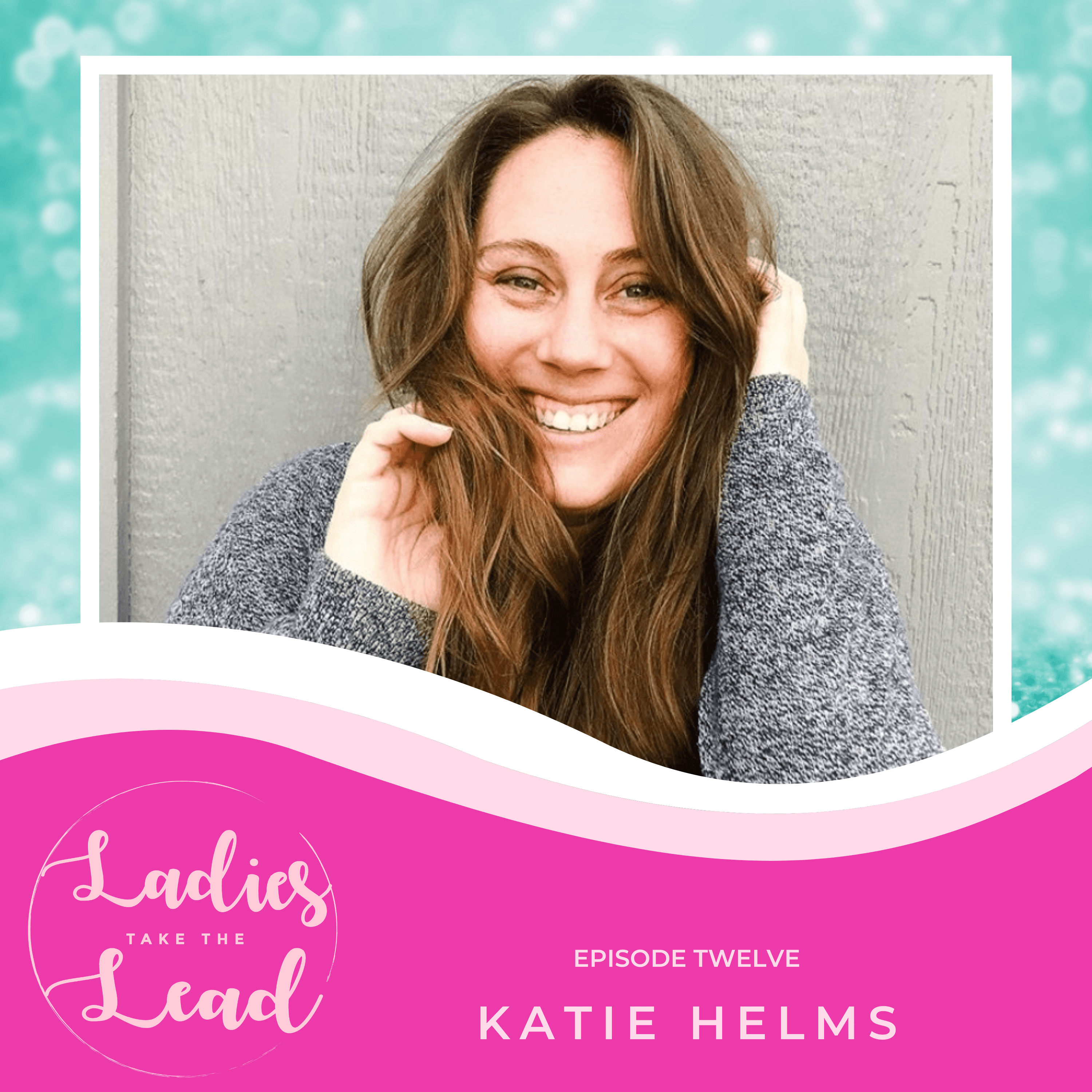 Ep 12 - Choosing Your Coach - Katie Helm - Ladies Take The Lead cover