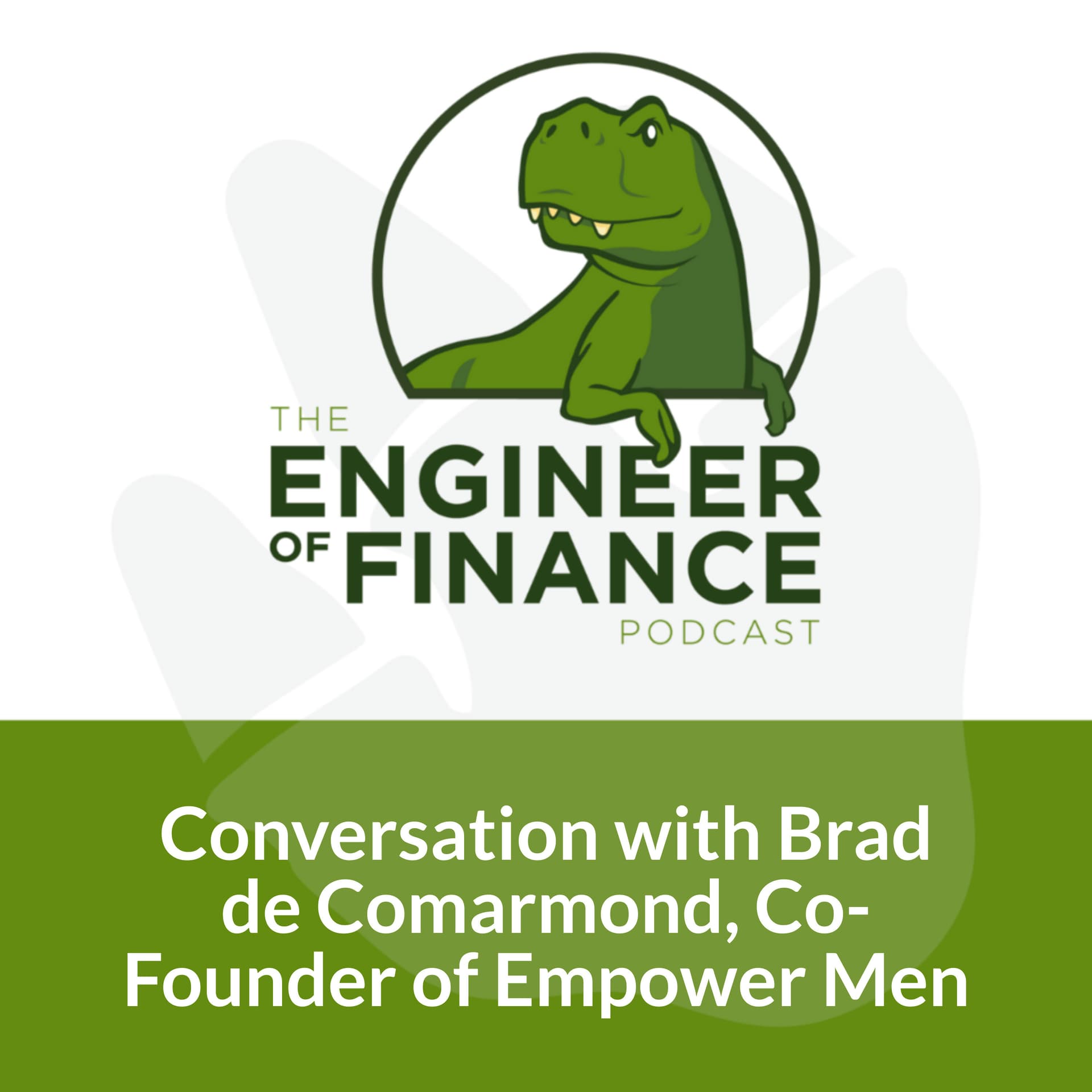 Conversation with Brad de Comarmond, Co-Founder of Empower Men - Episode 304 - Engineer of Finance cover