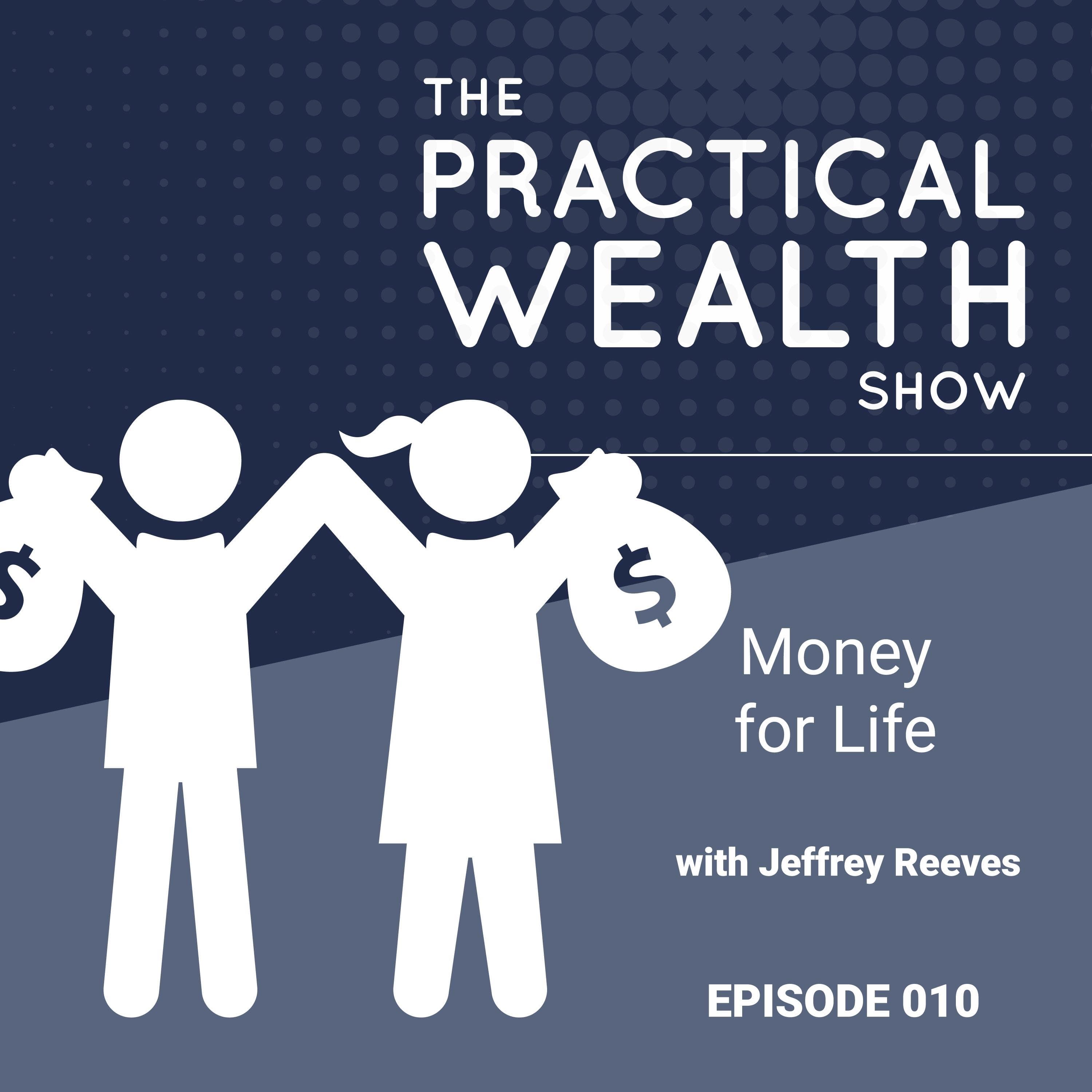Money for Life with Jeffrey Reeves - Episode 10 - The Practical Wealth Show cover