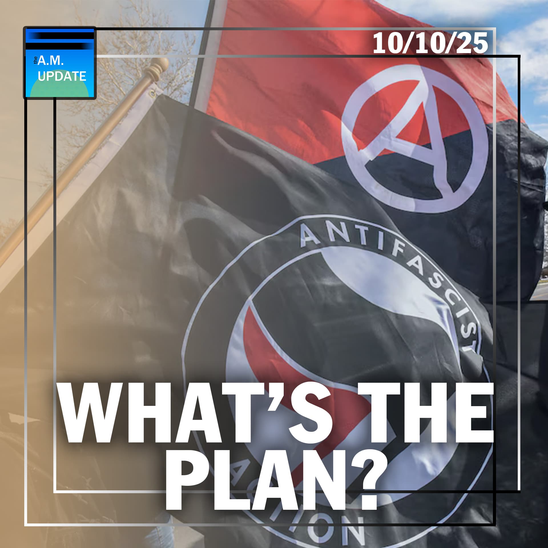 You Wanna Take on Antifa? Here's a Plan | 10/10/25 - The A.M. Update cover