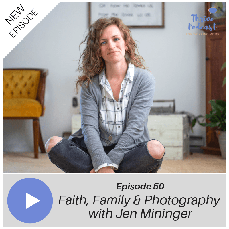 Faith, Family & Photography with Jen Mininger e50 - The Thrive Podcast cover