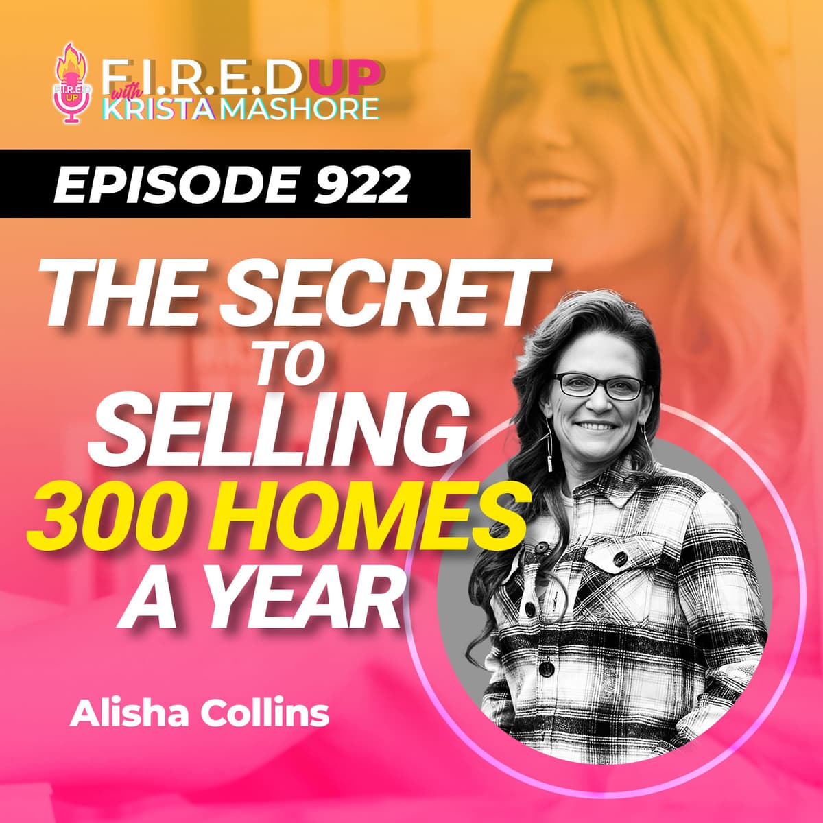 From Selling 100 to 300+ Homes a Year Using THIS Simple Strategy!, Ep. (922) - F.I.R.E.D UP with Krista Mashore cover