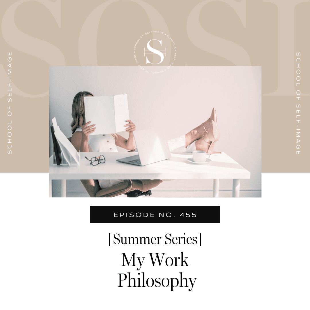 455: Summer Series - My Work Philosophy - School of Self-Image cover