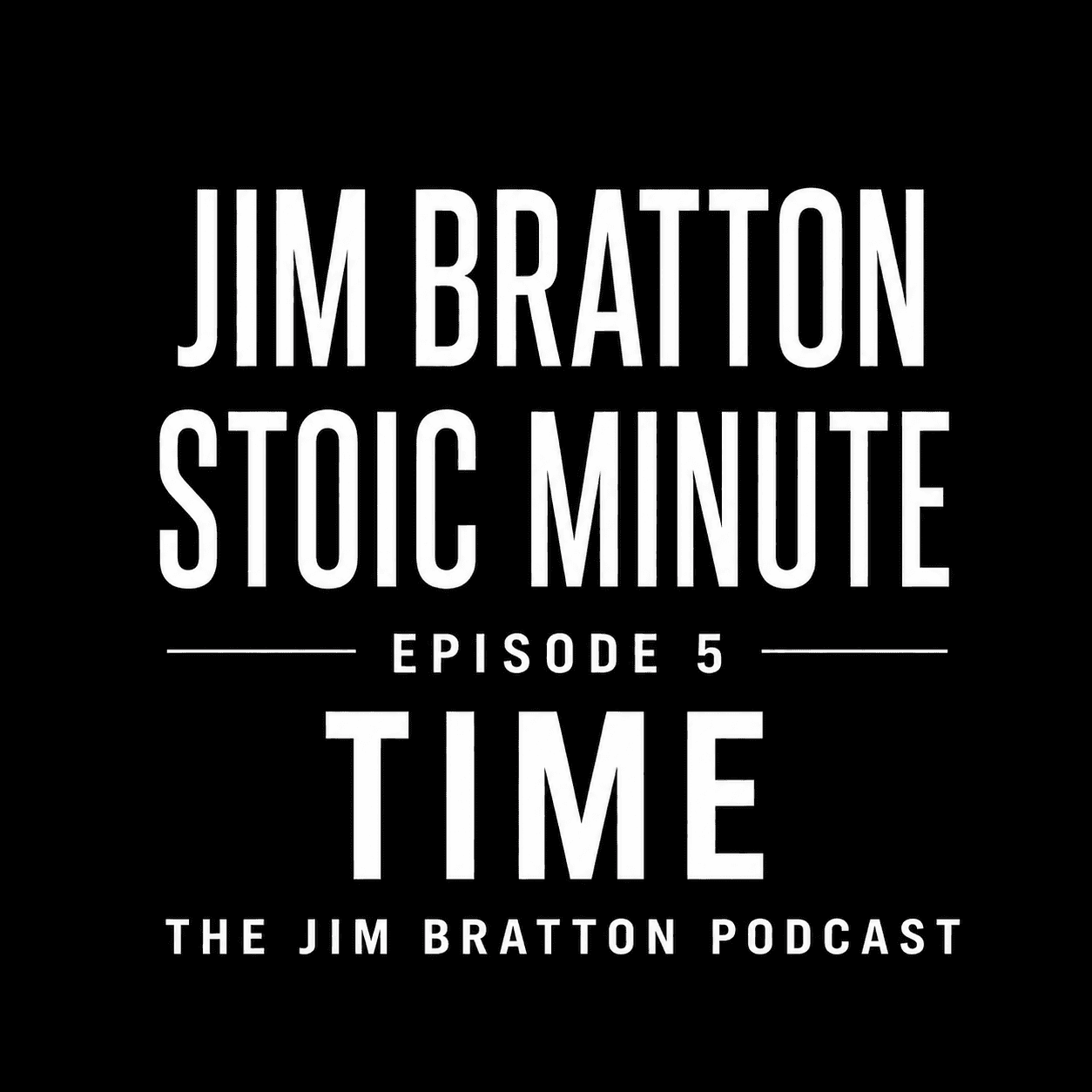 Jim Bratton Stoic Minute - Episode 5 Time  -Stop Letting It Slip Away — Jim Bratton Podcast cover