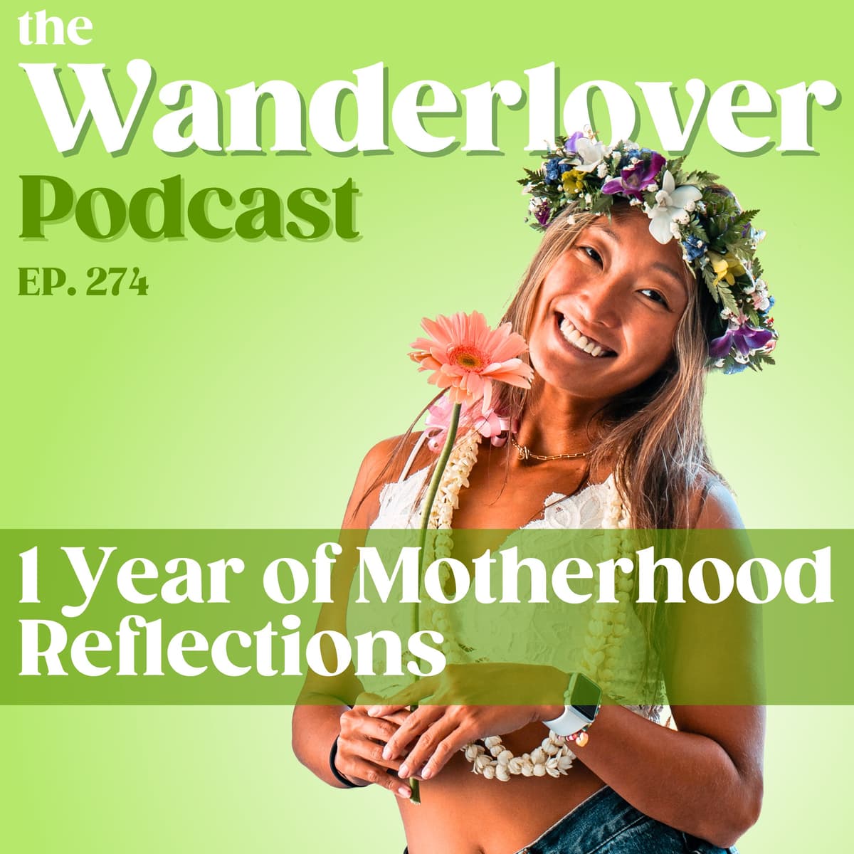 274 ✧ 1 Year of Motherhood Reflections - The Wanderlover Podcast cover