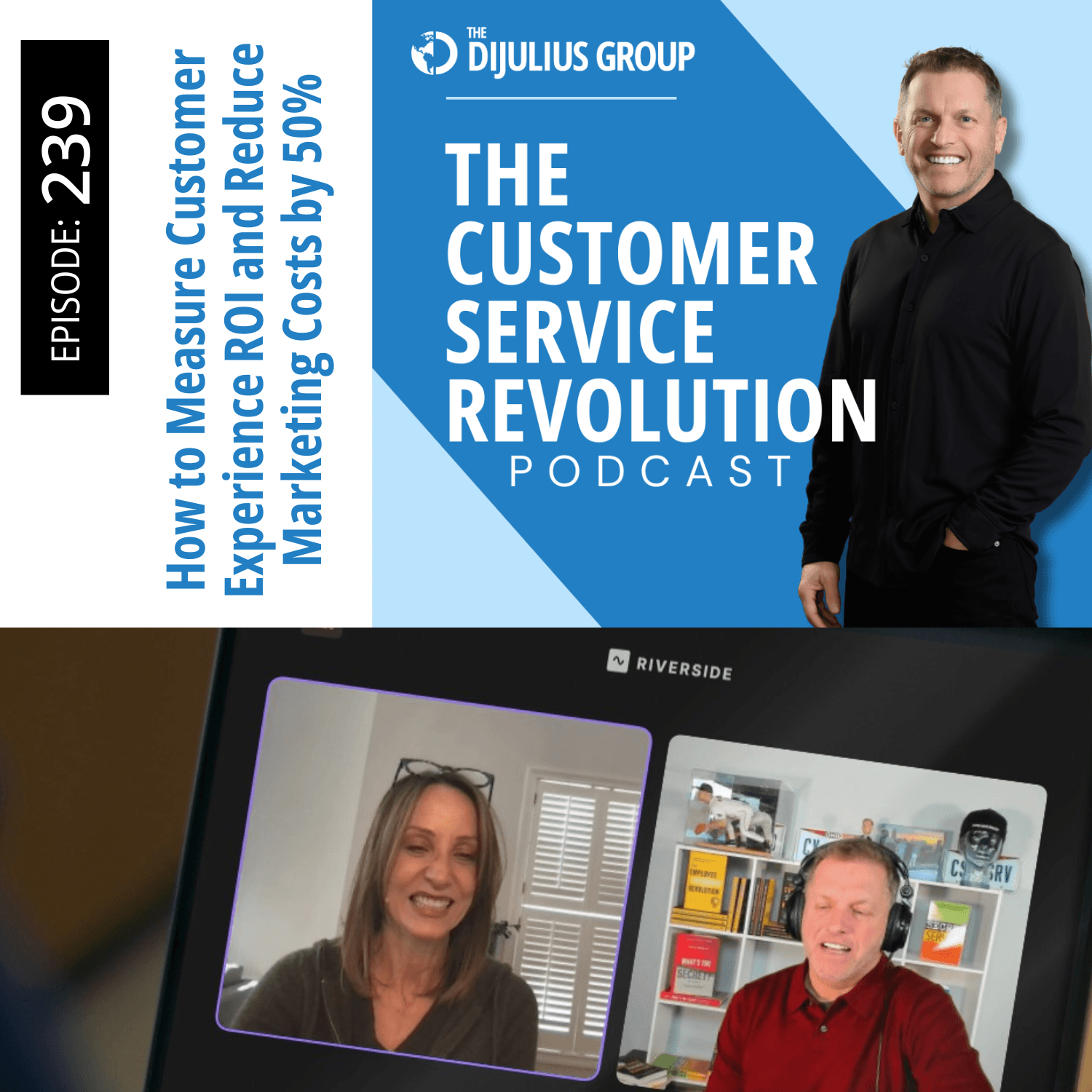 239: How to Measure Customer Experience ROI and Reduce Marketing Costs by 50% - Customer Service Revolution | Customer Experience & Employee Experience Insights cover