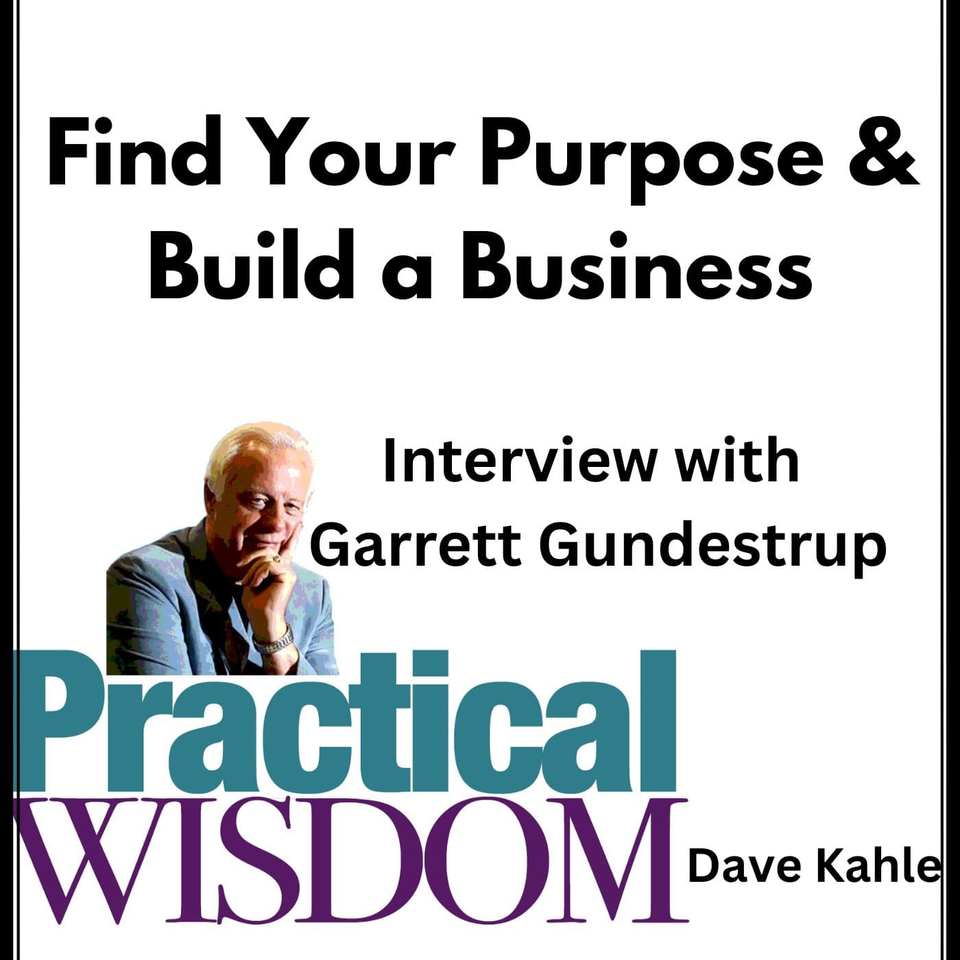 Building a Business -- First Find Your Purpose — Practical Wisdom from Kahle Way Sales Systems cover