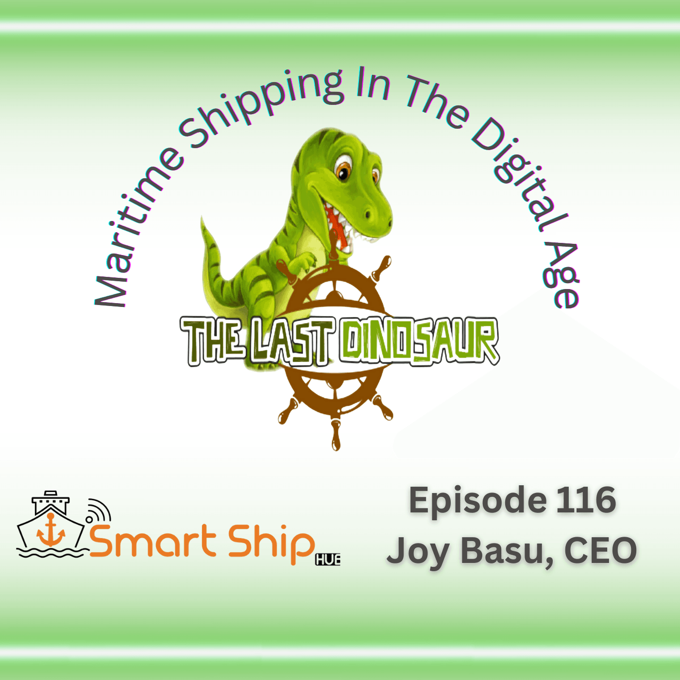 Episode 116: Digitizing the Forgotten Majority: Small Shipowners & Big Impact with Joy Basu — The Last Dinosaur - Maritime Shipping In the Digital Age cover