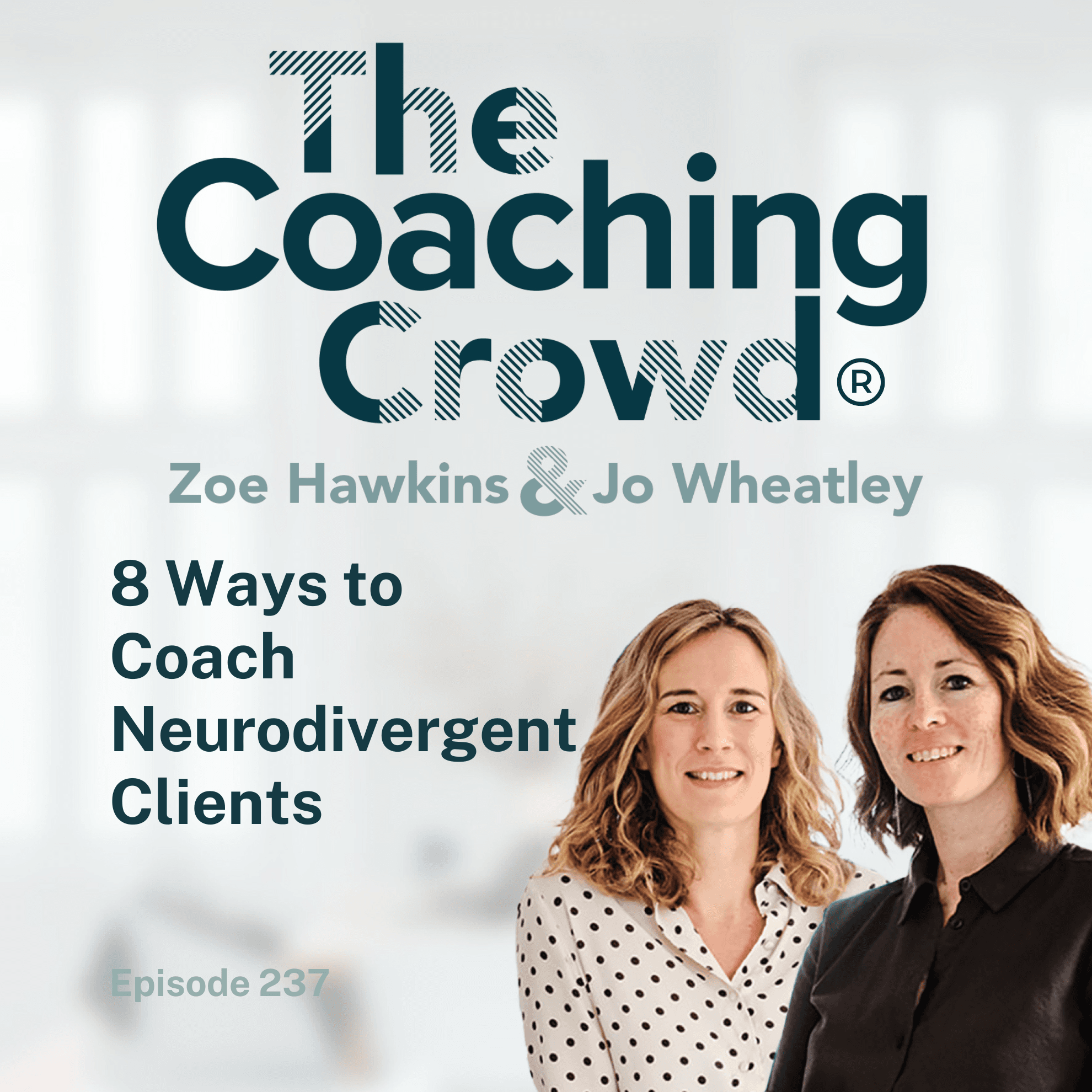 8 Ways to Coach Neurodivergent Clients - The Coaching Crowd® Podcast with Jo Wheatley & Zoe Hawkins cover