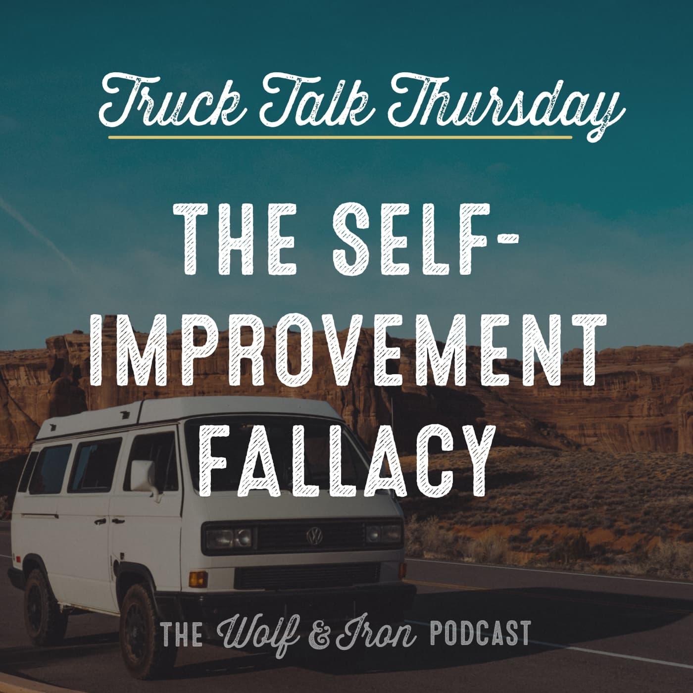 The Self-Improvement Fallacy // TRUCK TALK THURSDAY - Wolf & Iron | Feed the Wolf. Be the Iron. cover